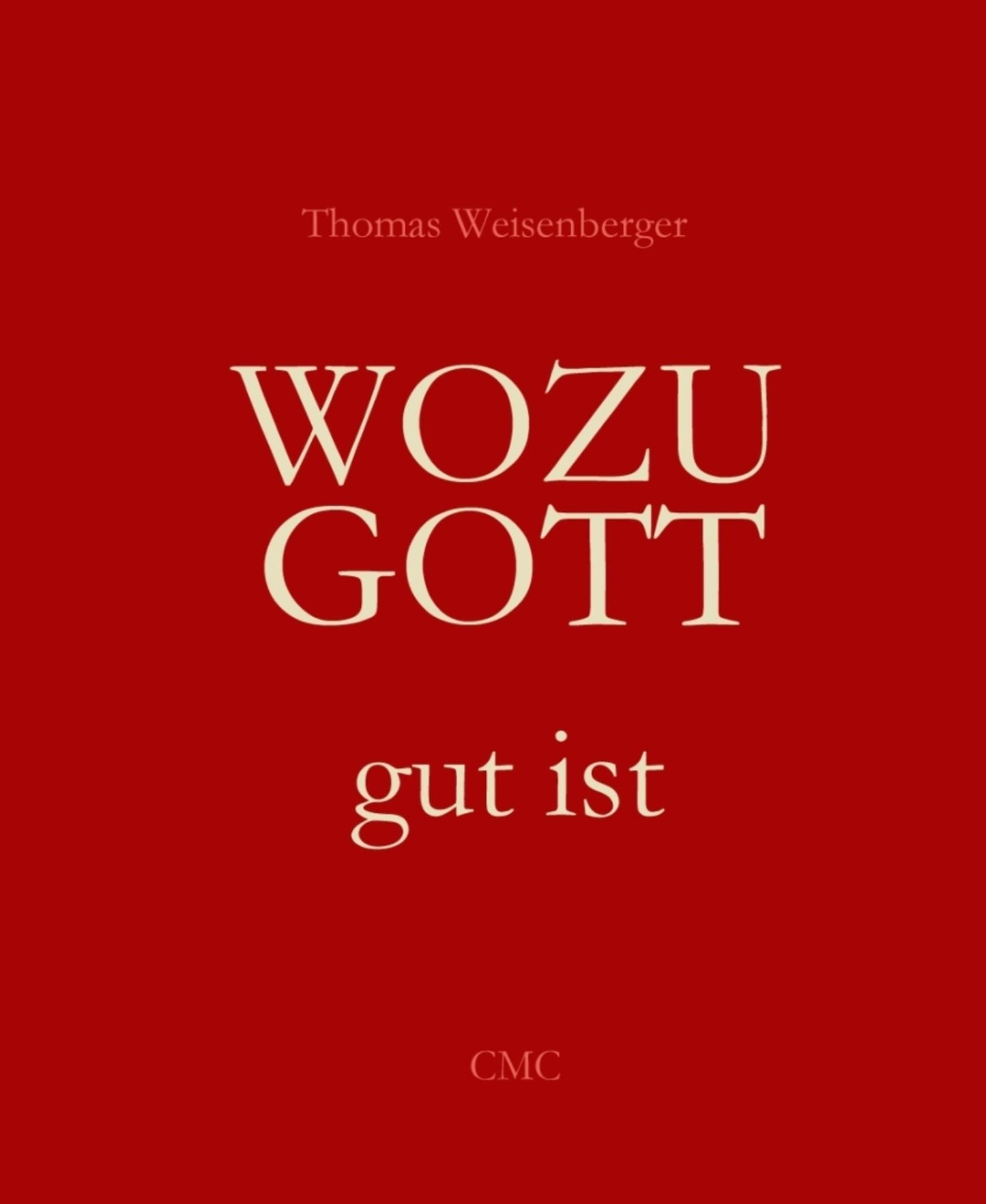 Wozu Gott gut ist