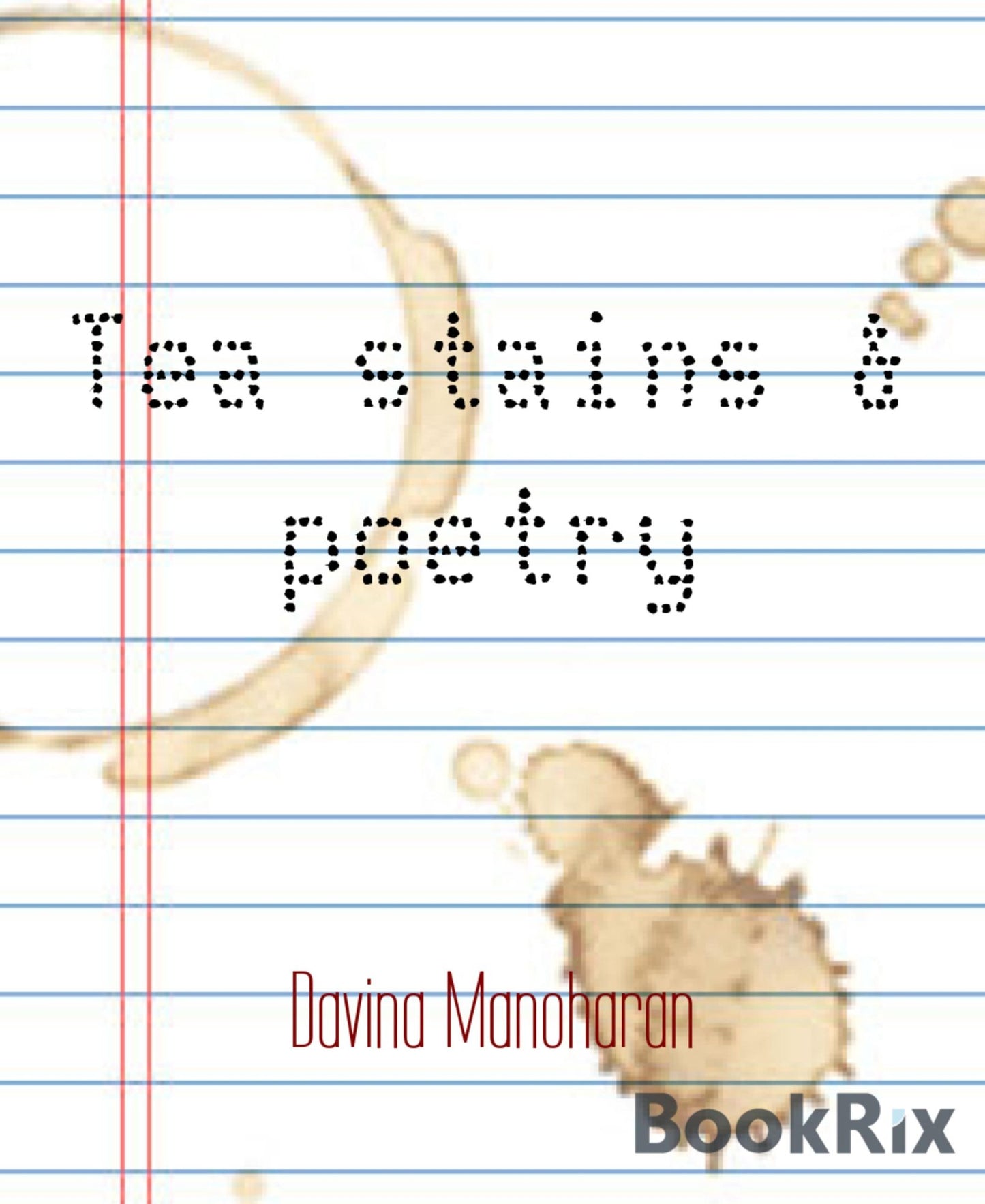 Tea stains & poetry: A collection of selected poems ever written by