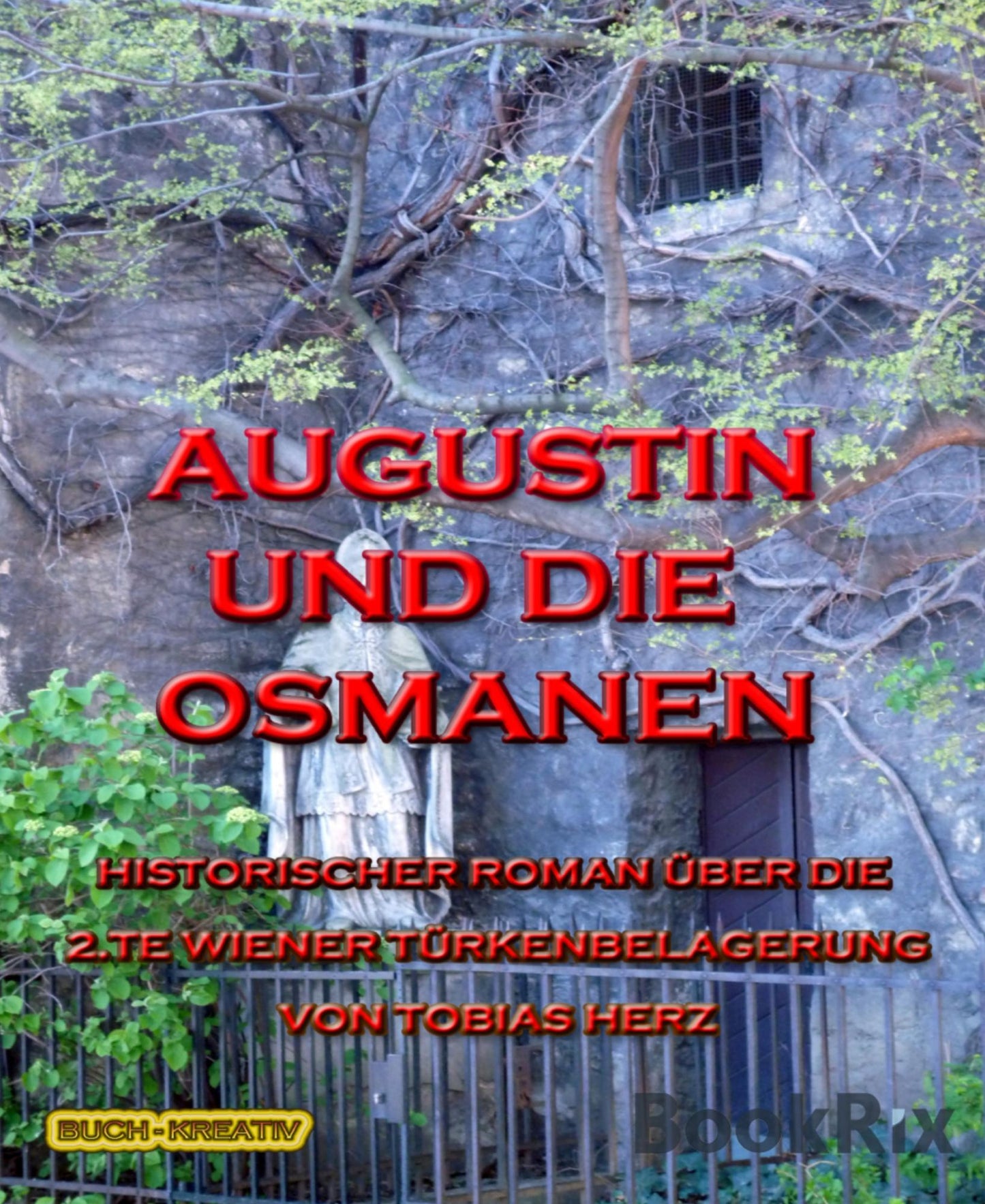 Augustin und die Osmanen: Historischer Roman über die zweite Wiener Türkenbelagerung