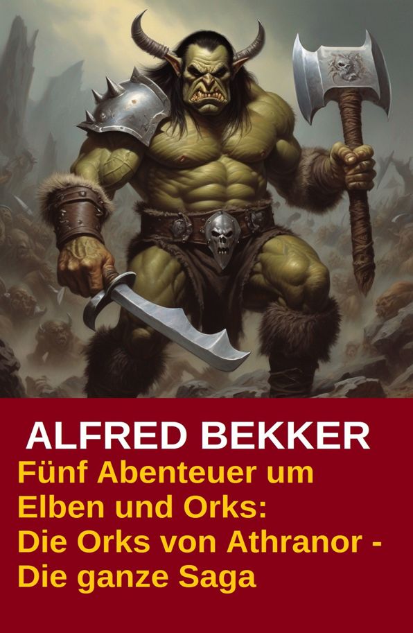 Fünf Abenteuer um Elben und Orks: Die Orks von Athranor - Die ganze Saga: Cassiopeiapress Fantasy Sammelband