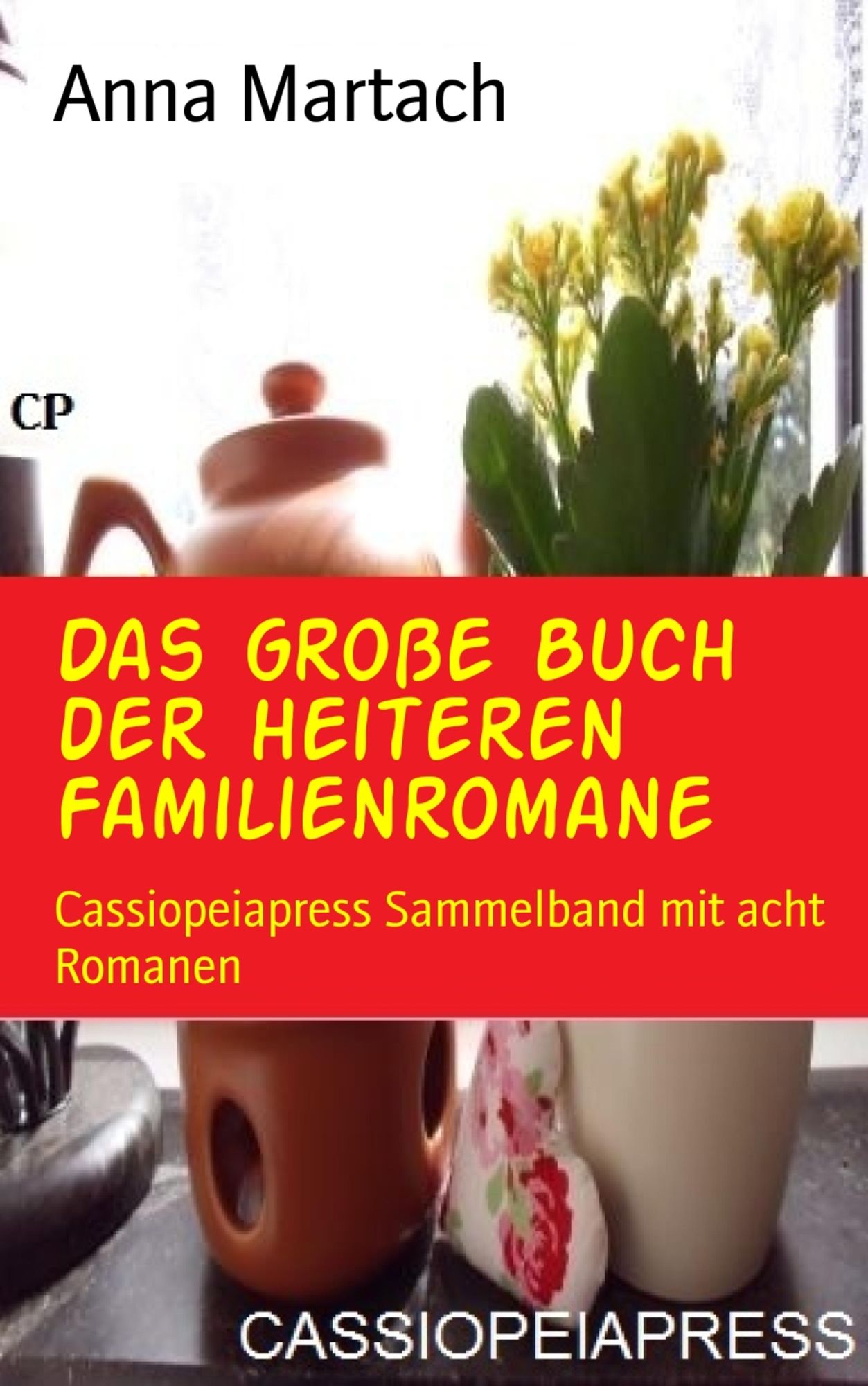 Das große Buch der heiteren Familienromane: Cassiopeiapress Sammelband mit acht Romanen