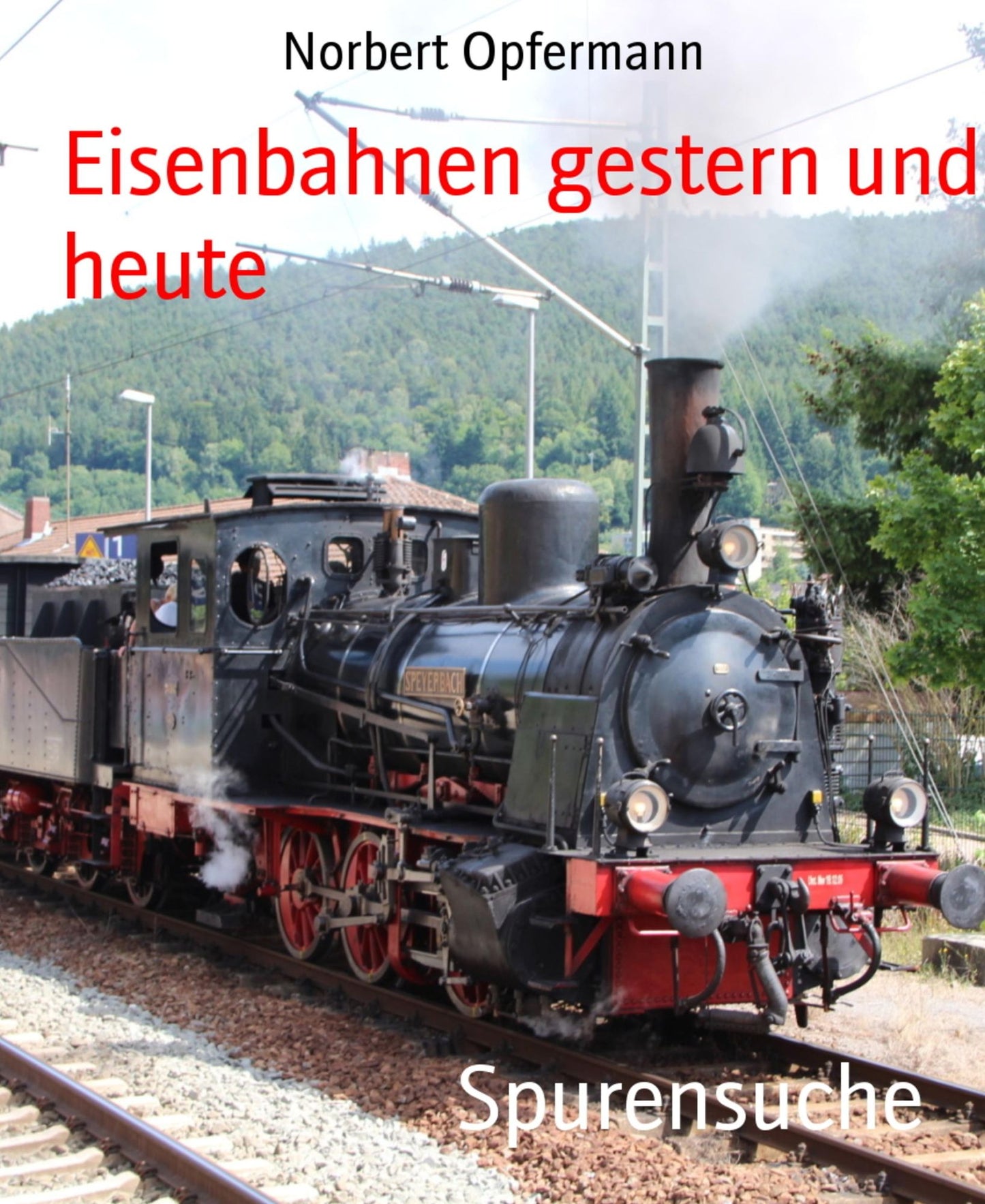 Spurensuche: Eisenbahnen gestern und heute