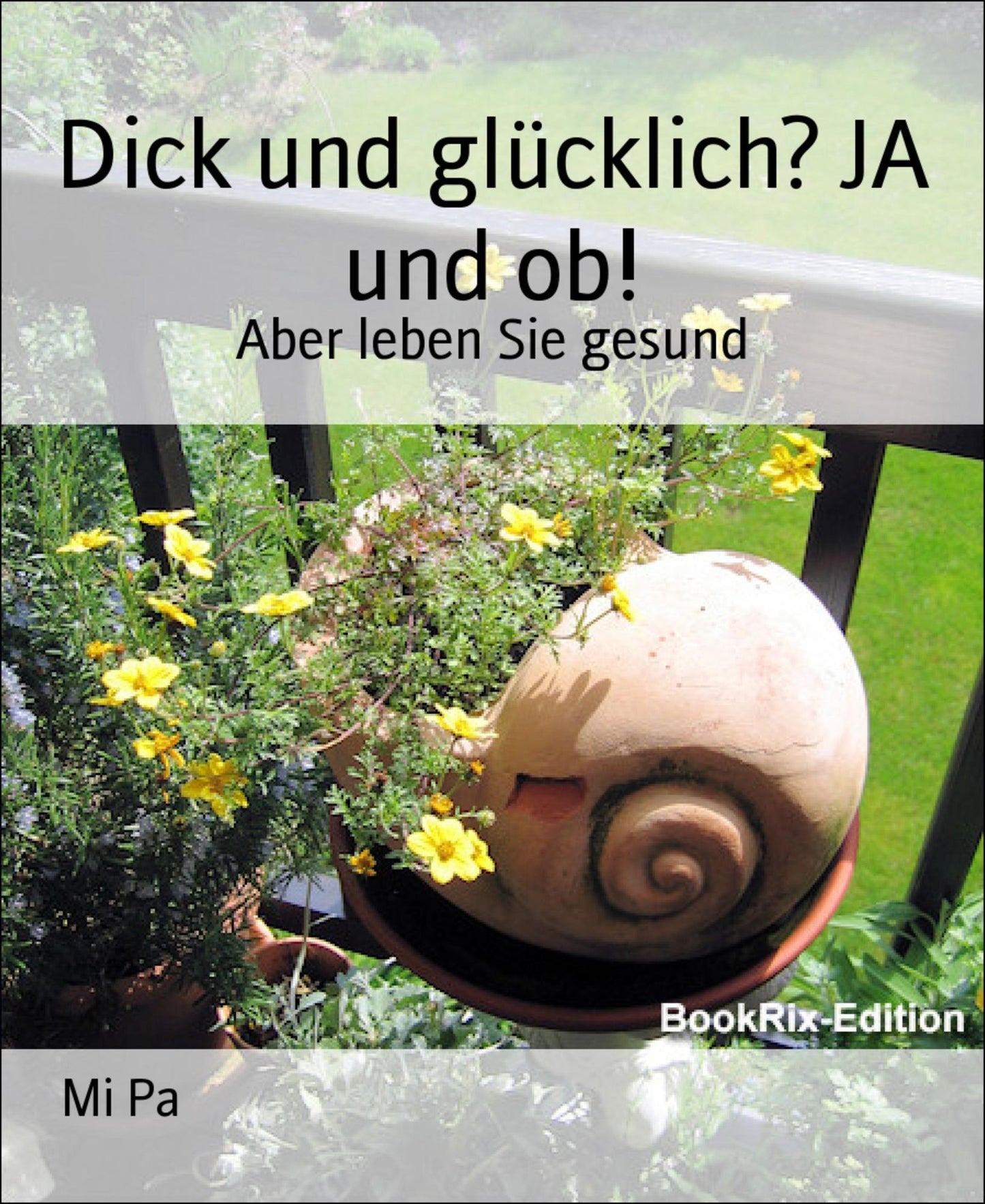 Dick und glücklich? JA und ob!: Aber leben Sie gesund