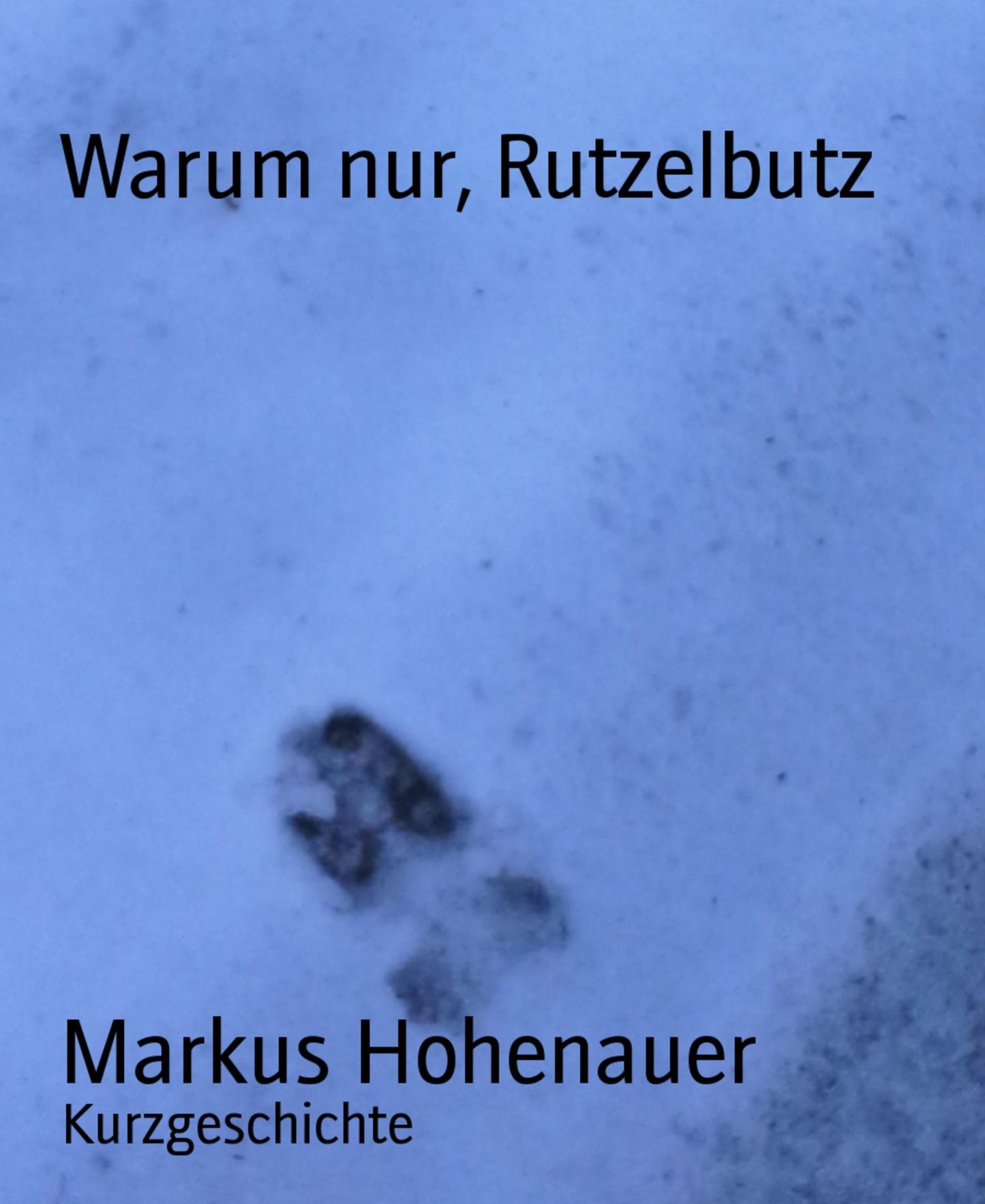 Warum nur, Rutzelbutz