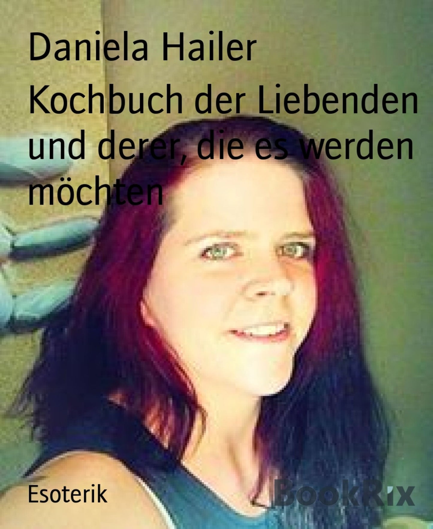 Kochbuch der Liebenden und derer, die es werden möchten