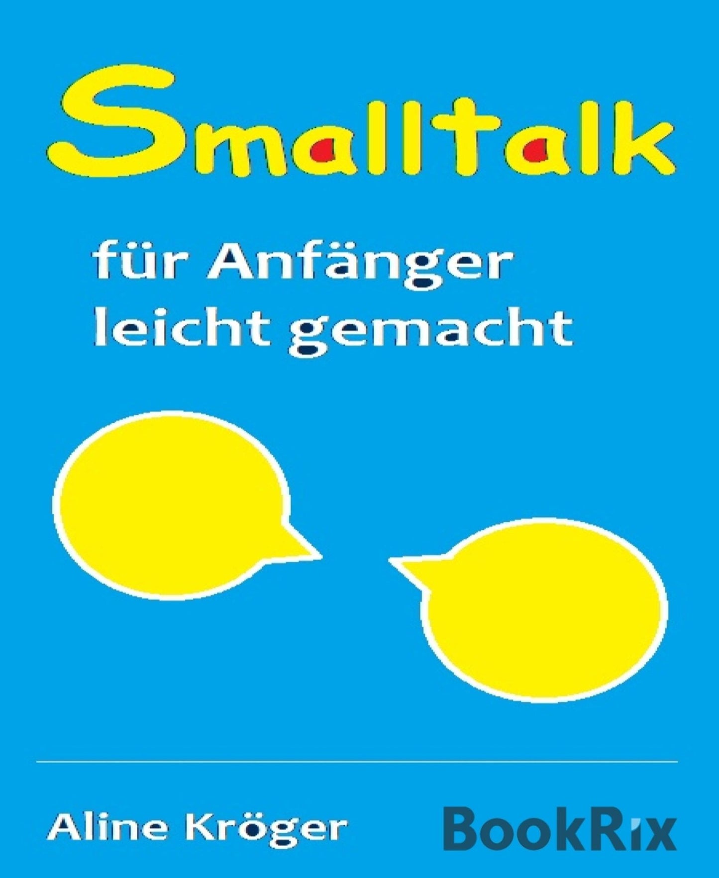 Smalltalk für Anfänger leicht gemacht: Rhetorik, der Schlüssel zum Erfolg!