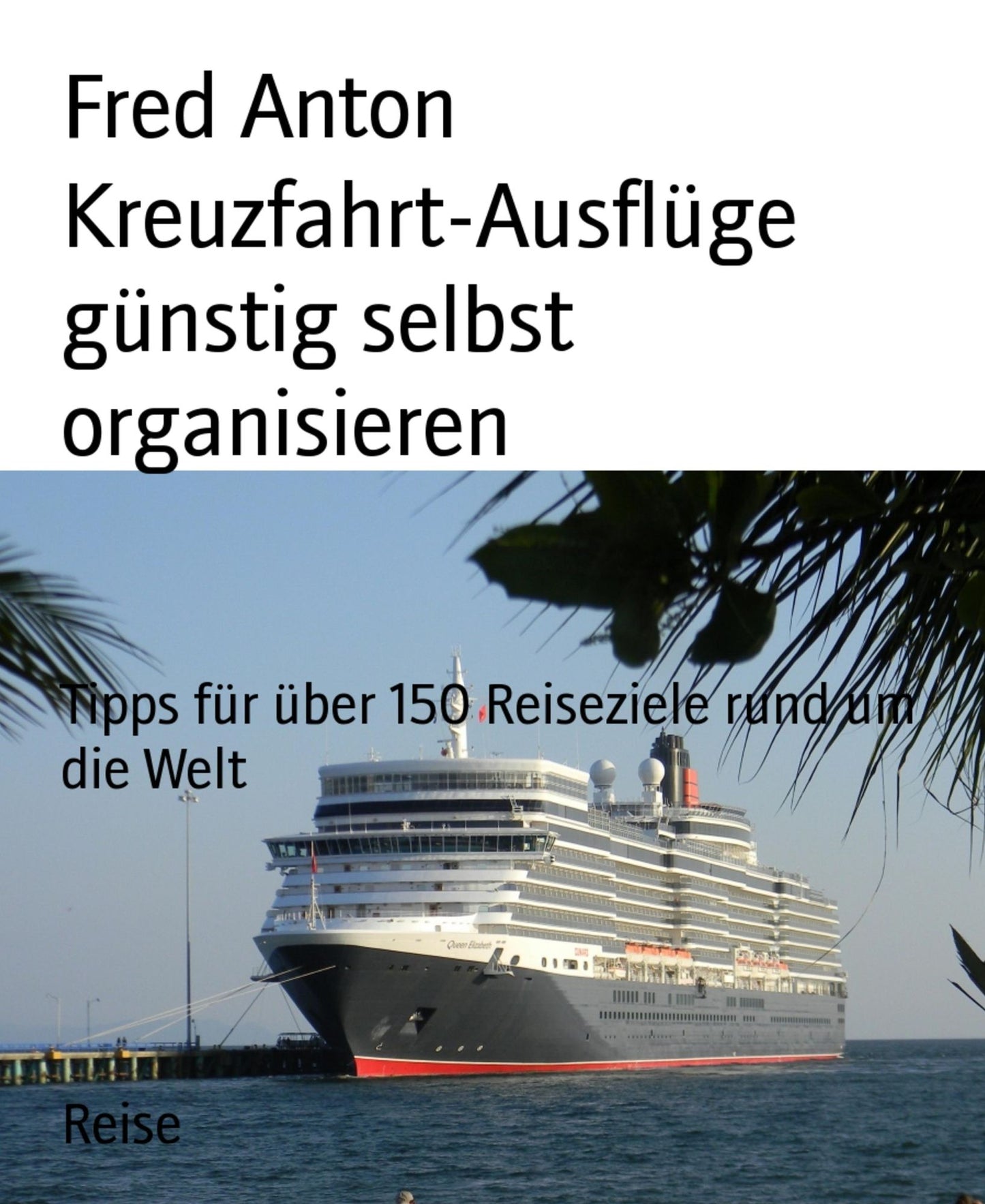Kreuzfahrt-Ausflüge günstig selbst organisieren: Tipps für über 100 Reiseziele rund um die Welt
