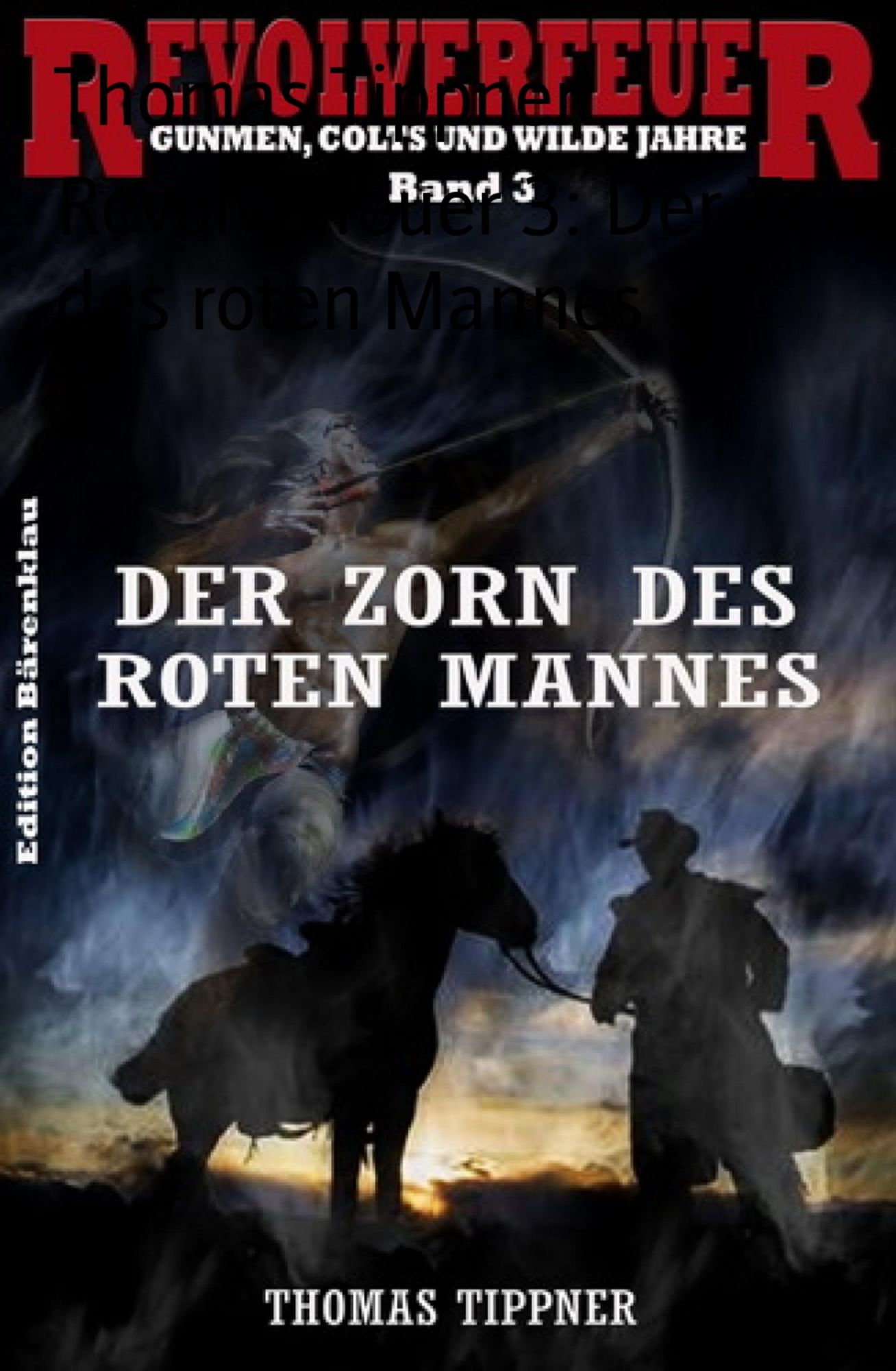 Revolverfeuer 3: Der Zorn des roten Mannes: Cassiopeiapress Western/ Edition Bärenklau