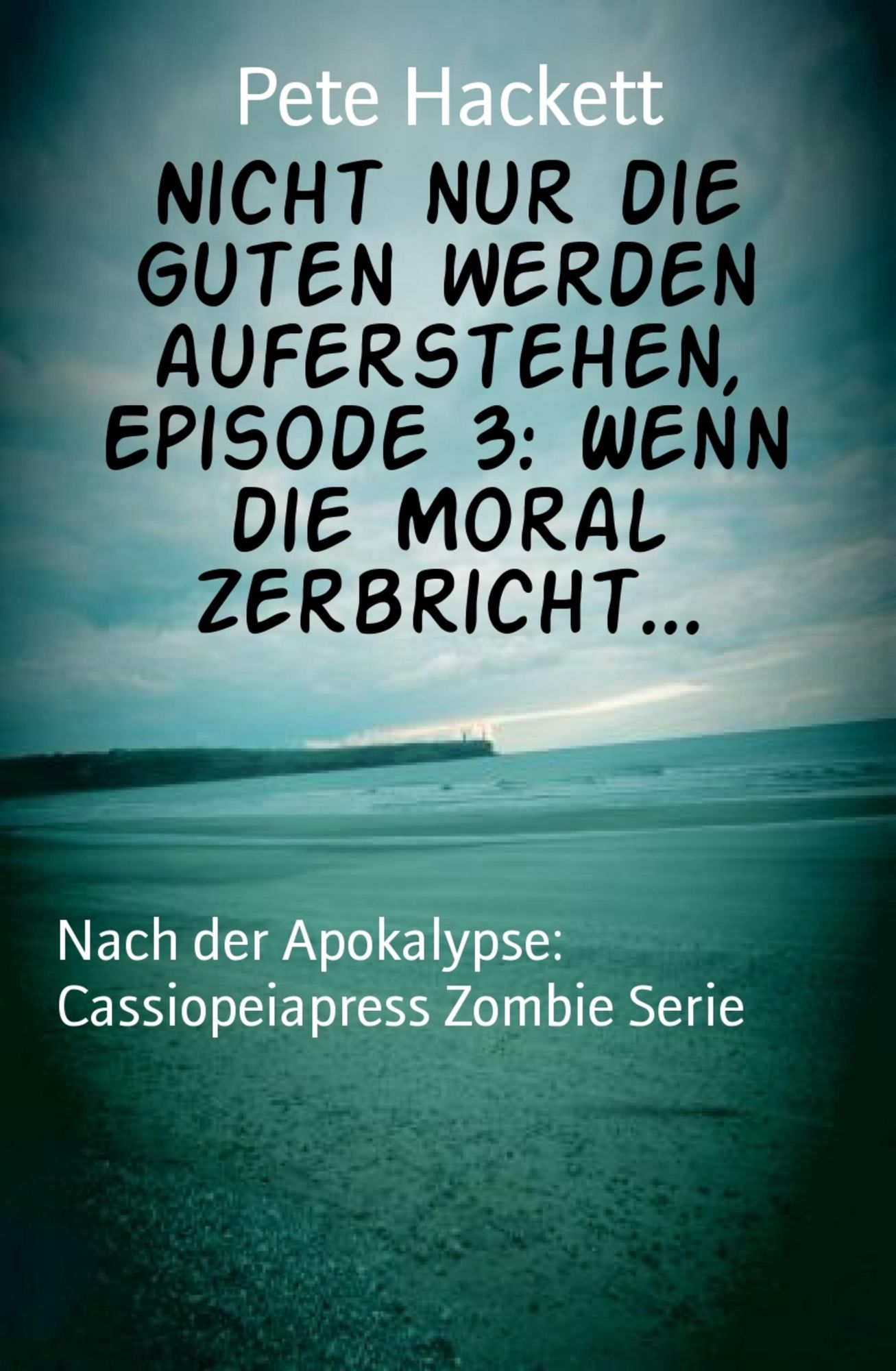 Nicht nur die Guten werden auferstehen, Episode 3: Wenn die Moral zerbricht...: Nach der Apokalypse: Cassiopeiapress Zombie Serie