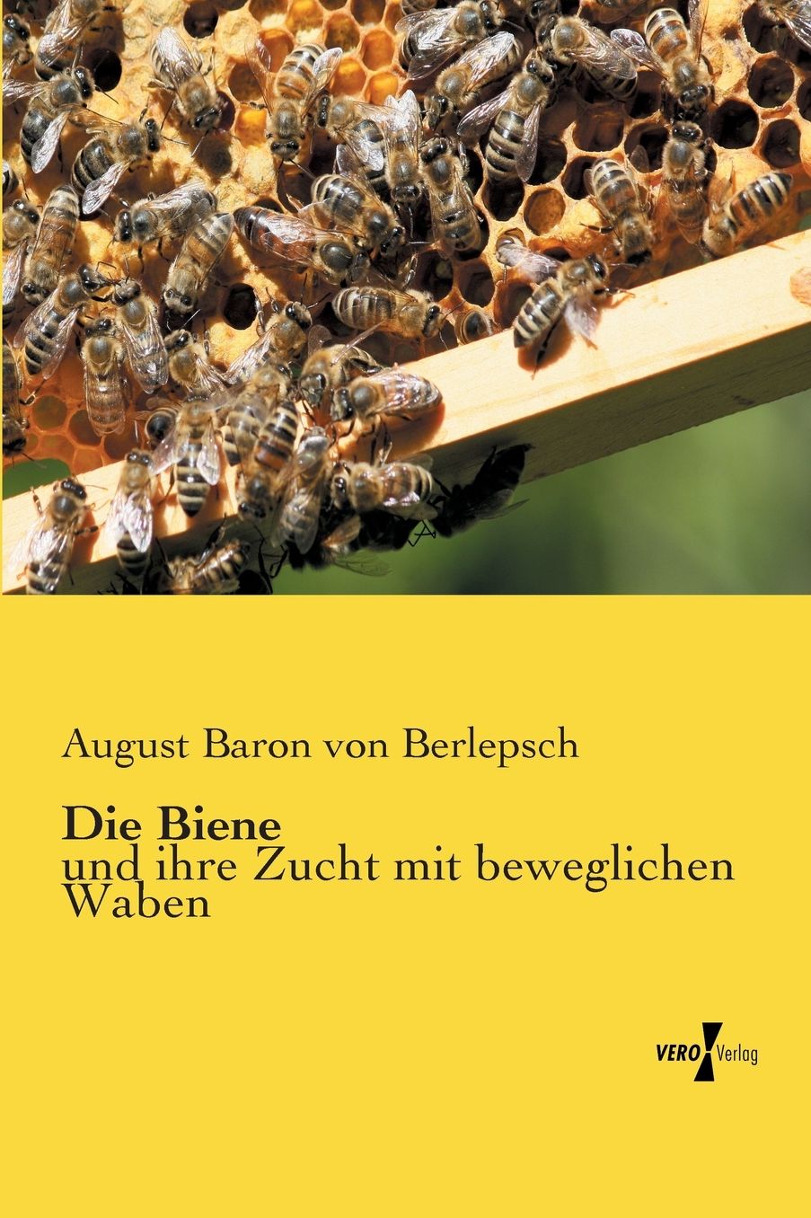 Die Biene: und ihre Zucht mit beweglichen Waben