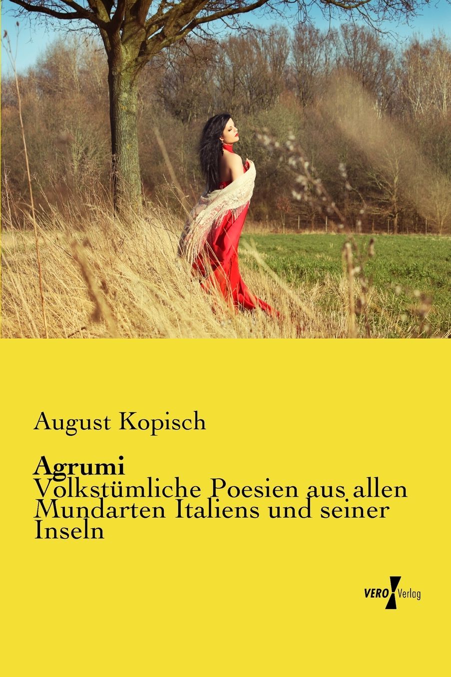 Agrumi: Volkstümliche Poesien aus allen Mundarten Italiens und seiner Inseln