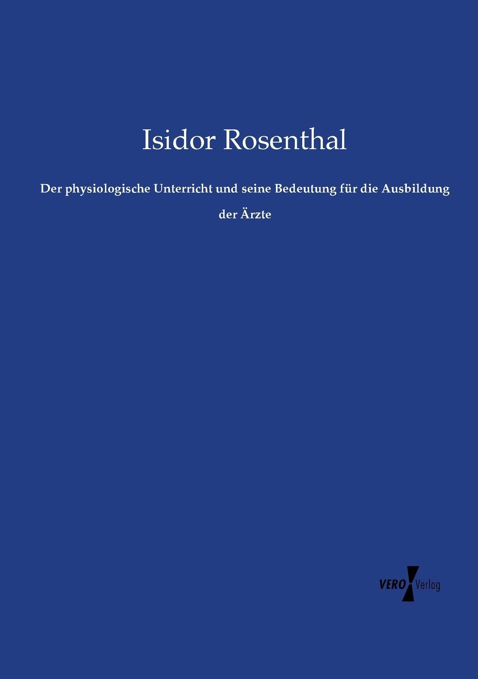 Der physiologische Unterricht und seine Bedeutung fï¿½r die Ausbildung der ï¿½rzte