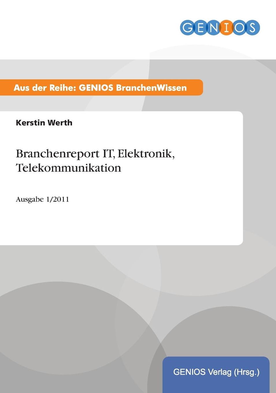 Branchenreport IT, Elektronik, Telekommunikation: Ausgabe 1/2011