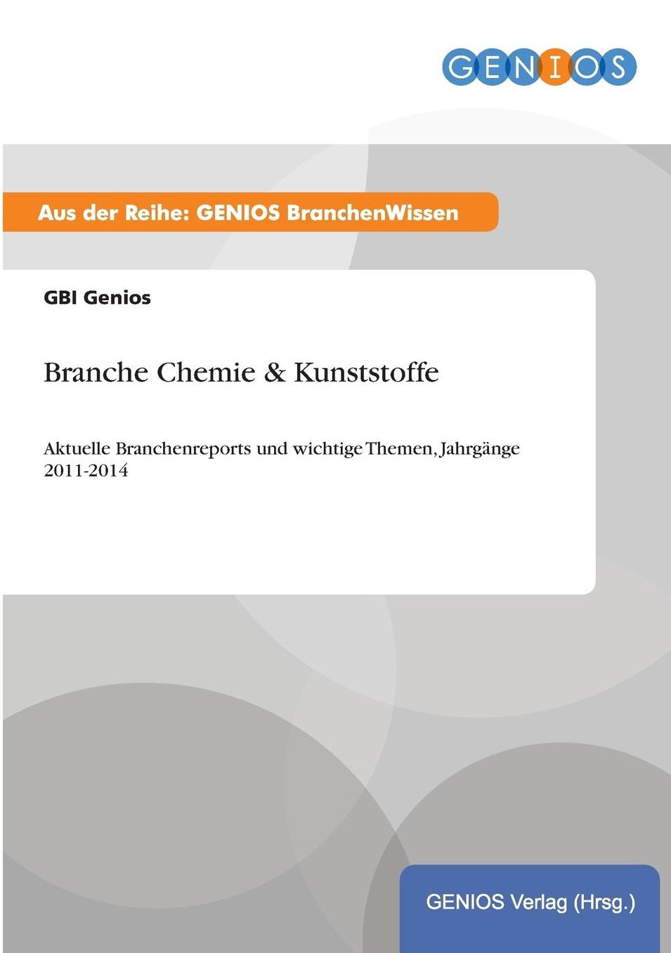 Branche Chemie & Kunststoffe: Aktuelle Branchenreports und wichtige Themen, Jahrgänge 2011-2014