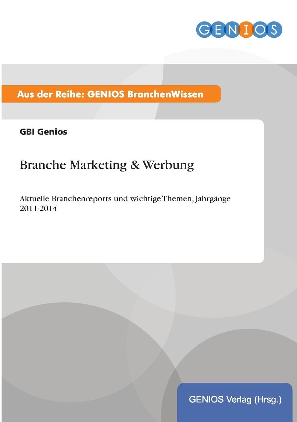 Branche Marketing & Werbung: Aktuelle Branchenreports und wichtige Themen, Jahrgänge 2011-2014
