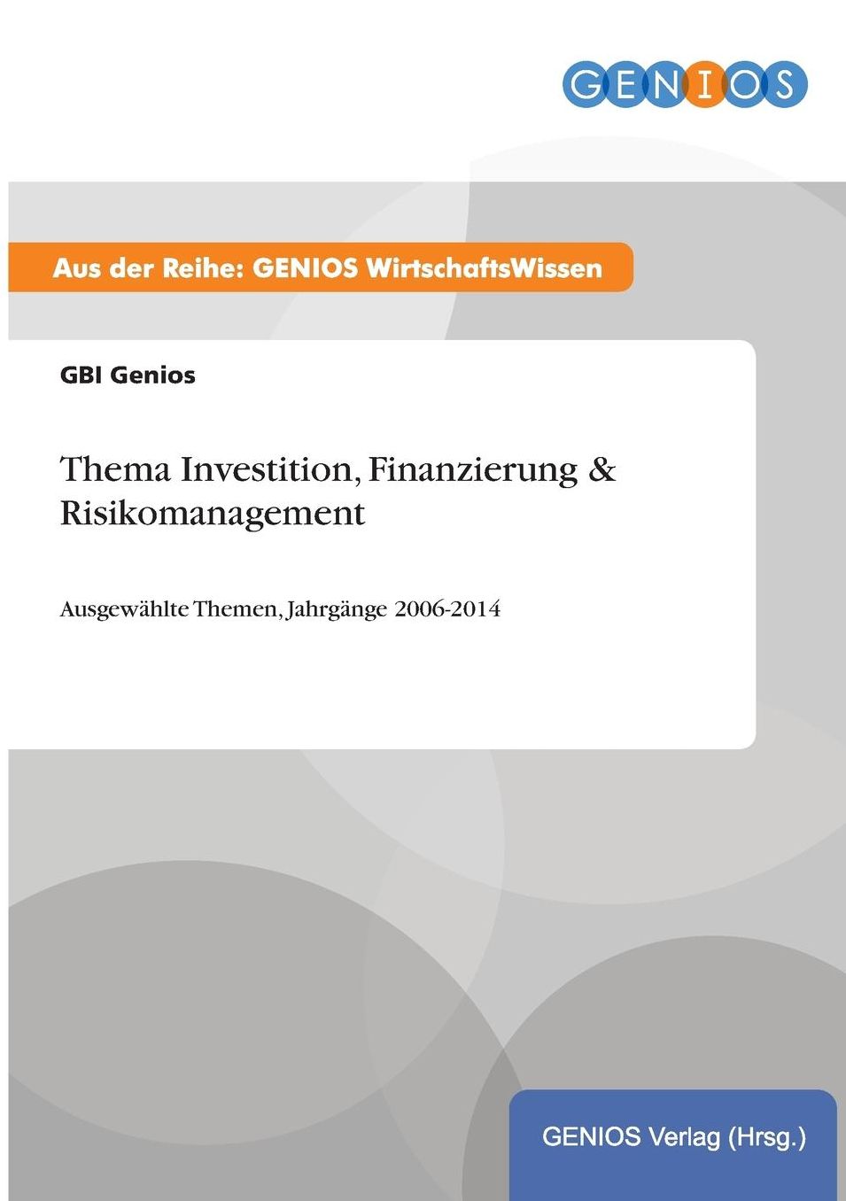 Thema Investition, Finanzierung & Risikomanagement: Ausgewählte Themen, Jahrgänge 2006-2014