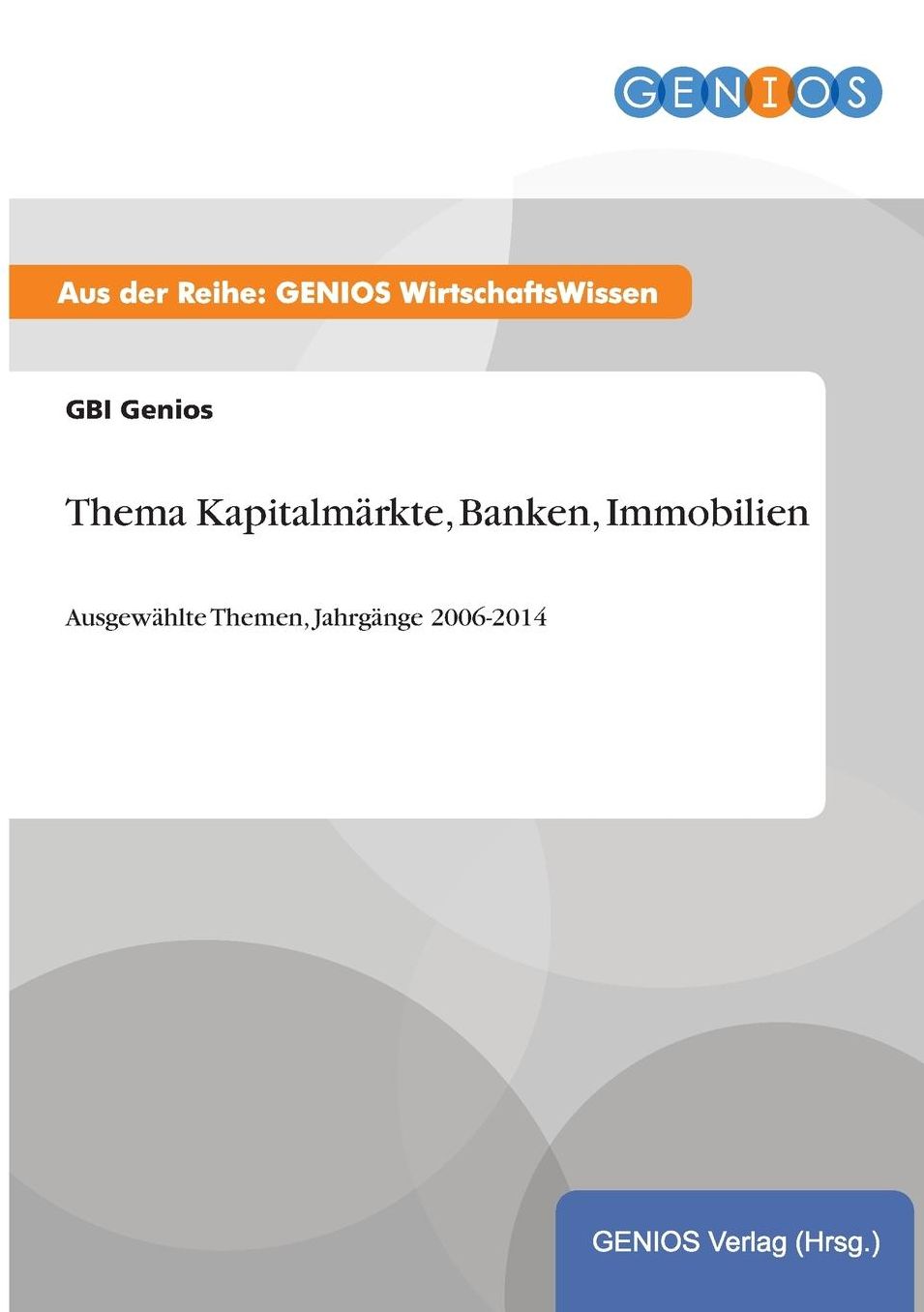 Thema Kapitalmärkte, Banken, Immobilien: Ausgewählte Themen, Jahrgänge 2006-2014