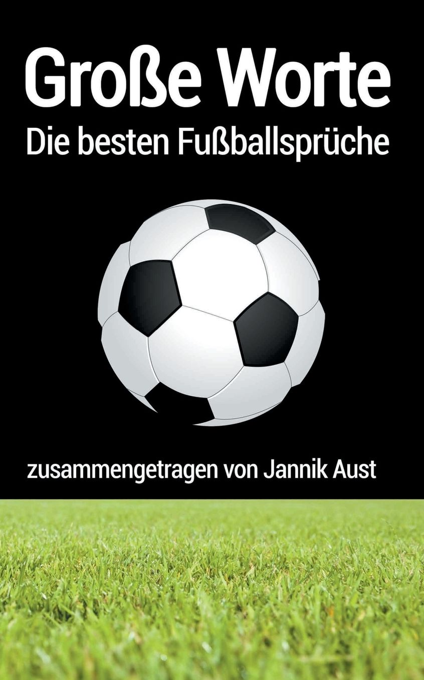 Gro e Worte - die besten Fu ballspr che