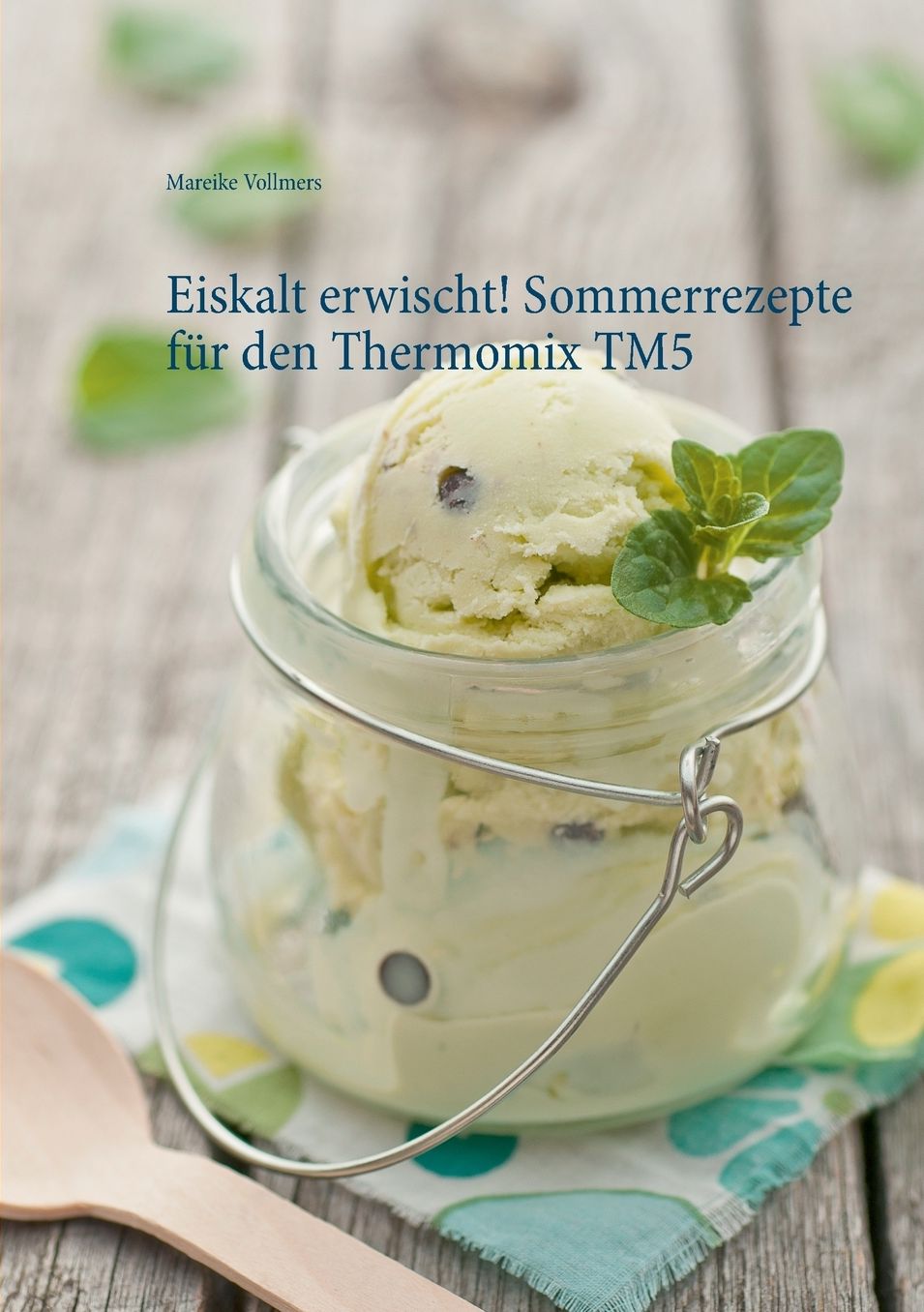 Eiskalt erwischt! Sommerrezepte f r den Thermomix TM5