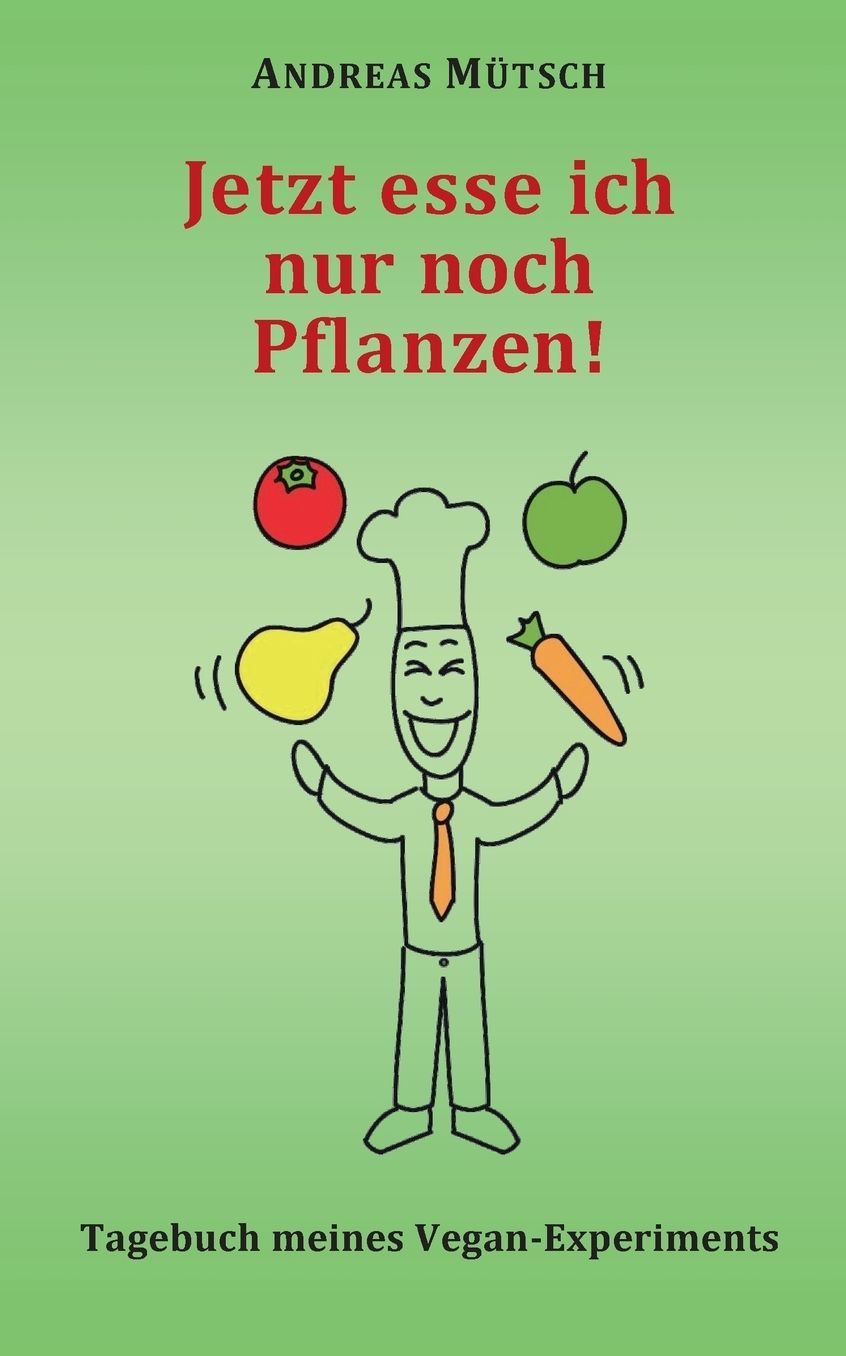 Jetzt esse ich nur noch Pflanzen!