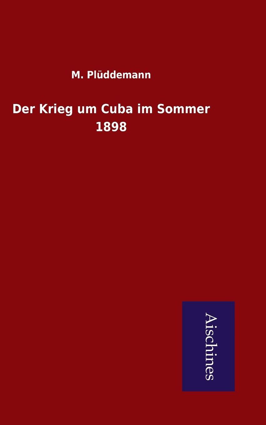 Der Krieg um Cuba im Sommer 1898
