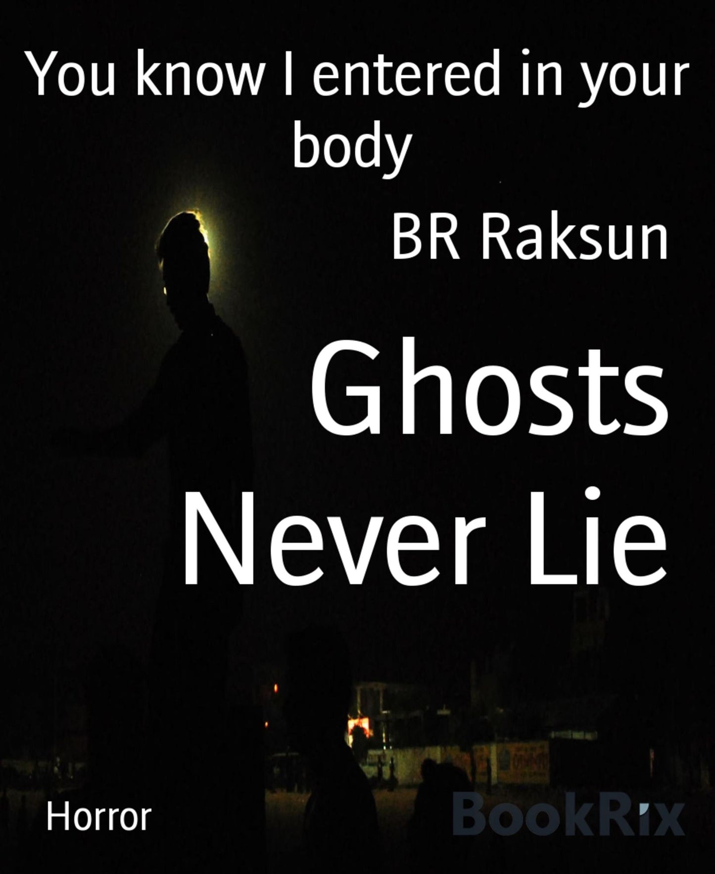 Ghosts Never Lie: You know I entered in your body