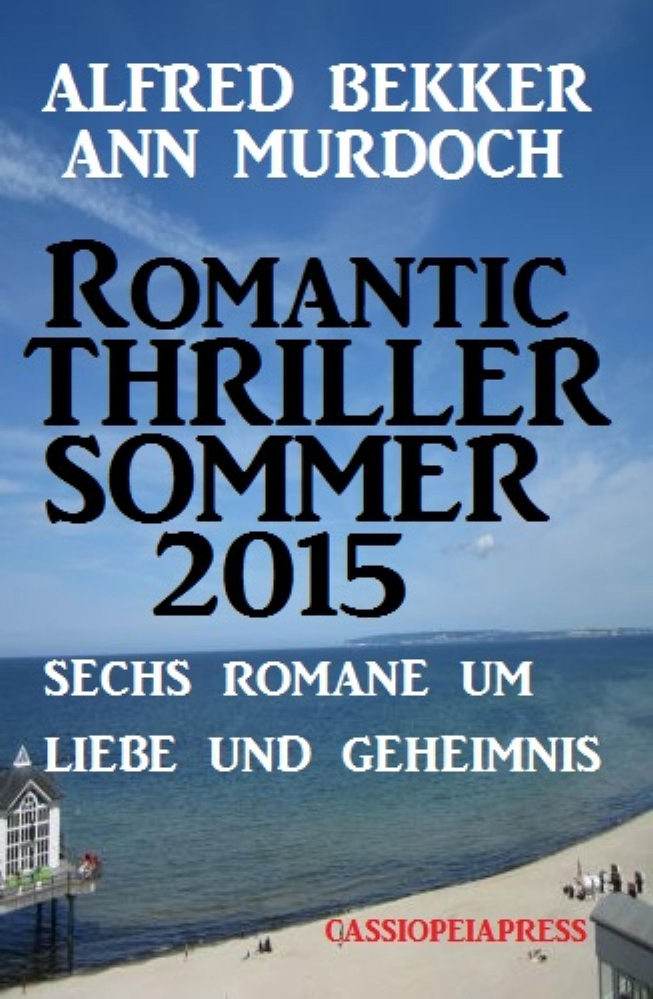 Romantic Thriller Sommer 2015: Sechs Romane um Liebe und Geheimnis: Cassiopeiapress Spannung