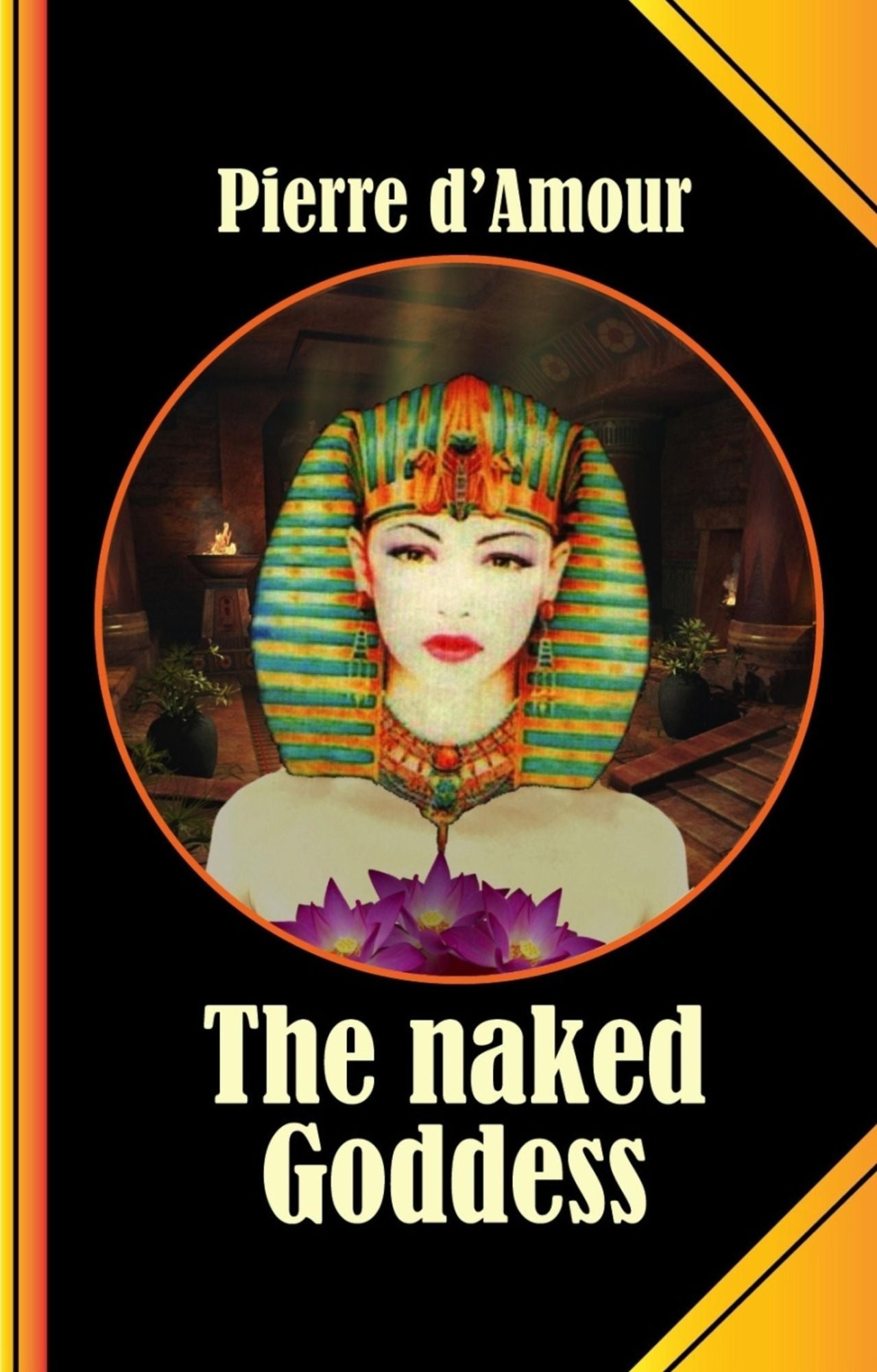 The naked Goddess: A long lost ancient Tale retold without Shame!
