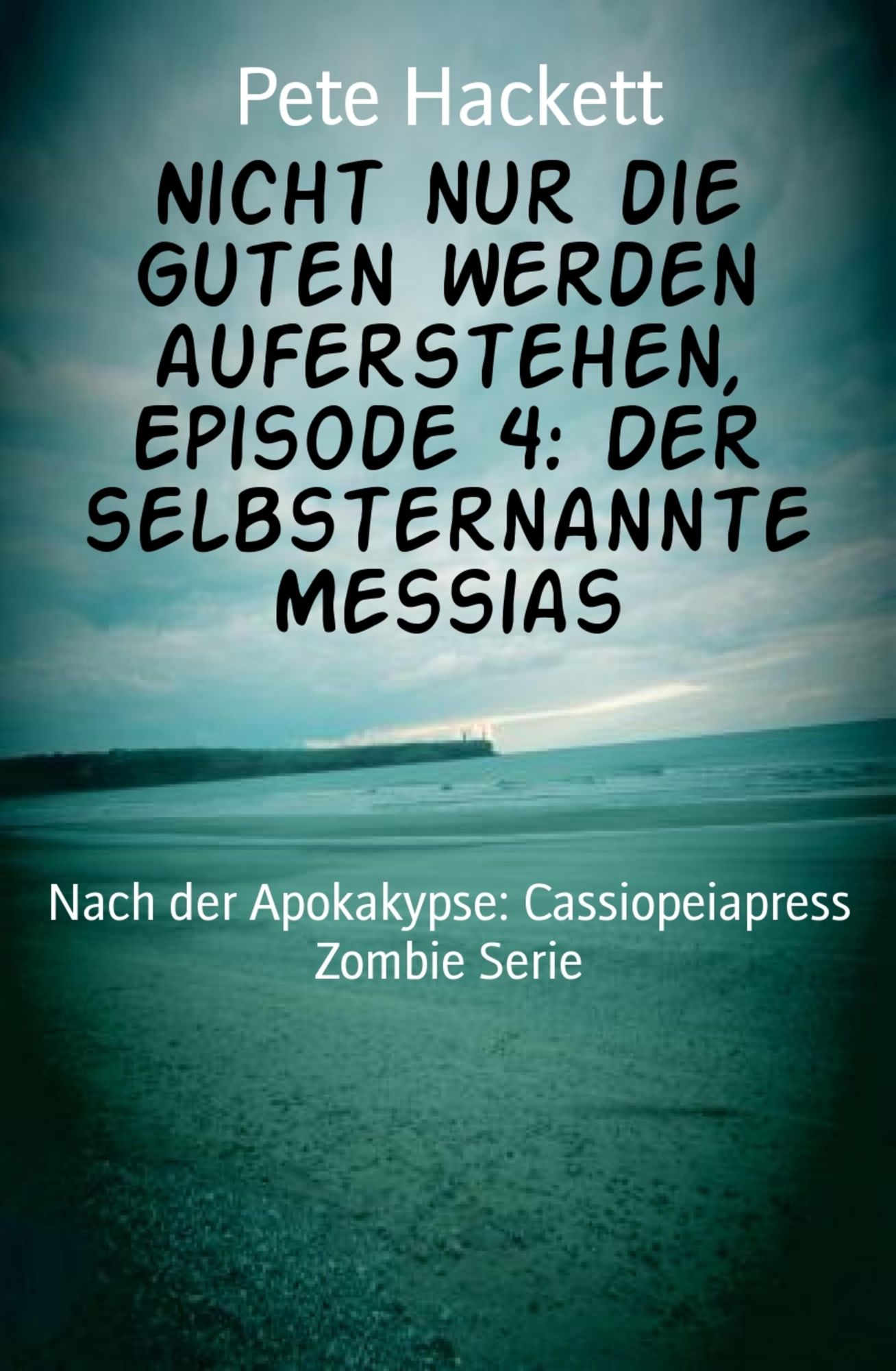 Nicht nur die Guten werden auferstehen, Episode 4: Der selbsternannte Messias: Nach der Apokakypse: Cassiopeiapress Zombie Serie