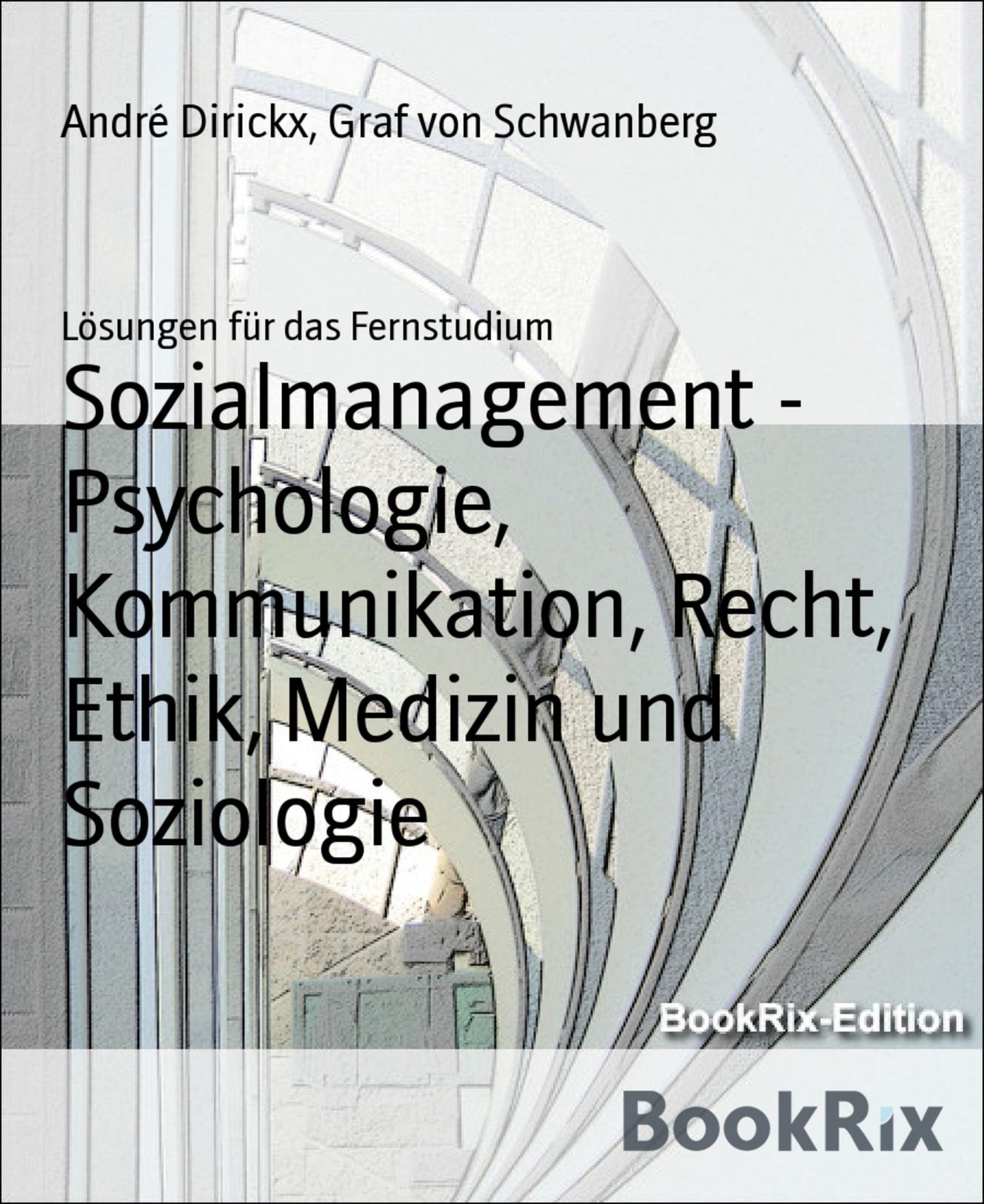 Sozialmanagement - Psychologie, Kommunikation, Recht, Ethik, Medizin und Soziologie: Lösungen für das Fernstudium