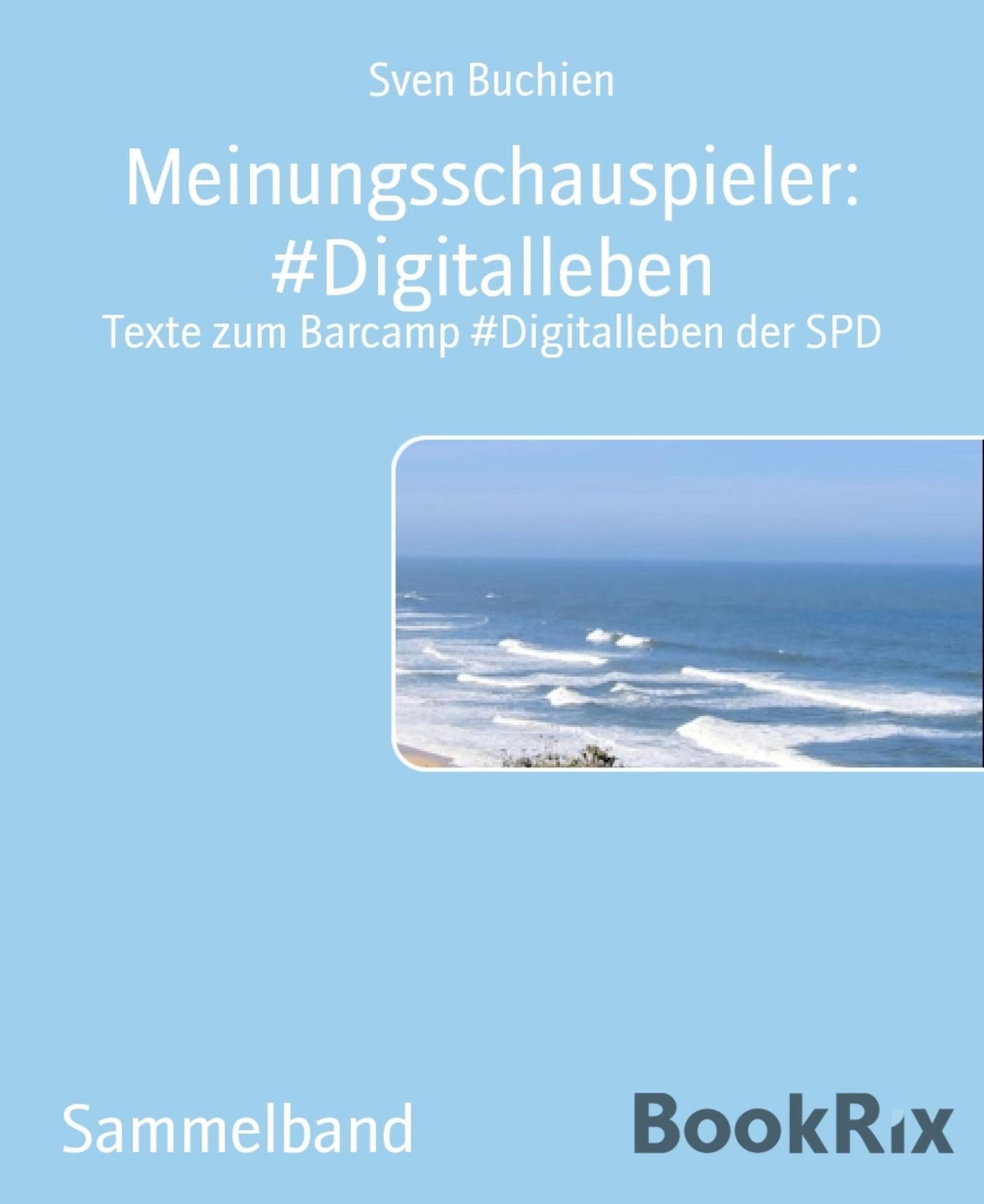 Meinungsschauspieler: #Digitalleben: Texte zum Barcamp #Digitalleben der SPD