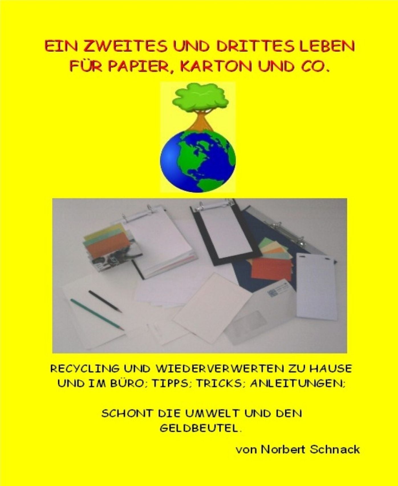 Ein zweites und drittes Leben für Papier, Karton und Co.: Recycling und Wiederverwertung zu Hause und im Büro. Tipps, Tricks, Anleitungen. Schont die Umwelt und den Geldbeutel.