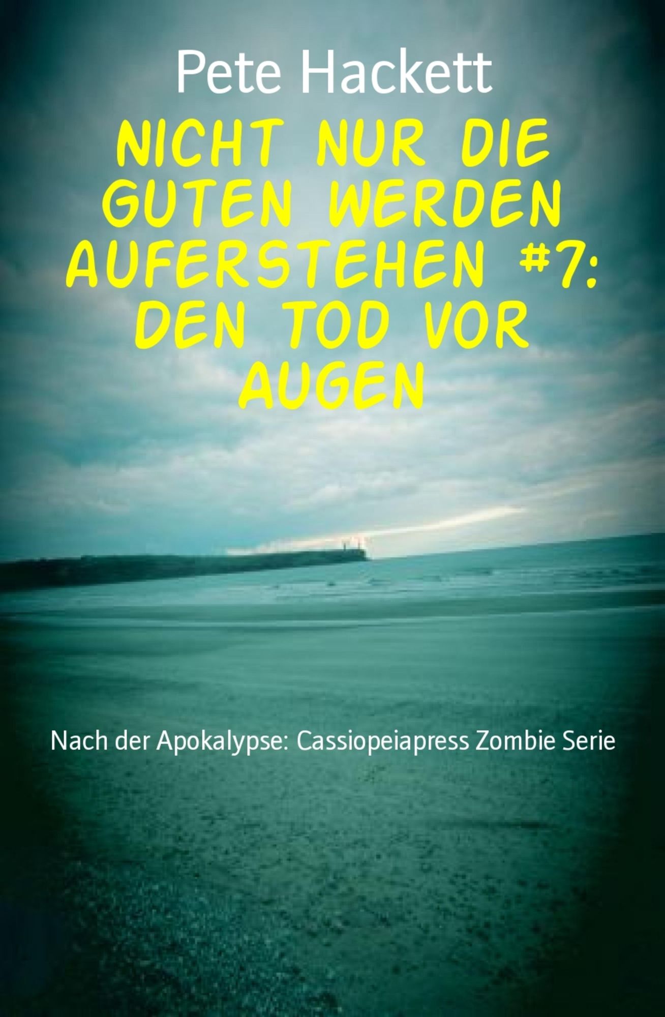 Nicht nur die Guten werden auferstehen #7: Den Tod vor Augen: Nach der Apokalypse: Cassiopeiapress Zombie Serie