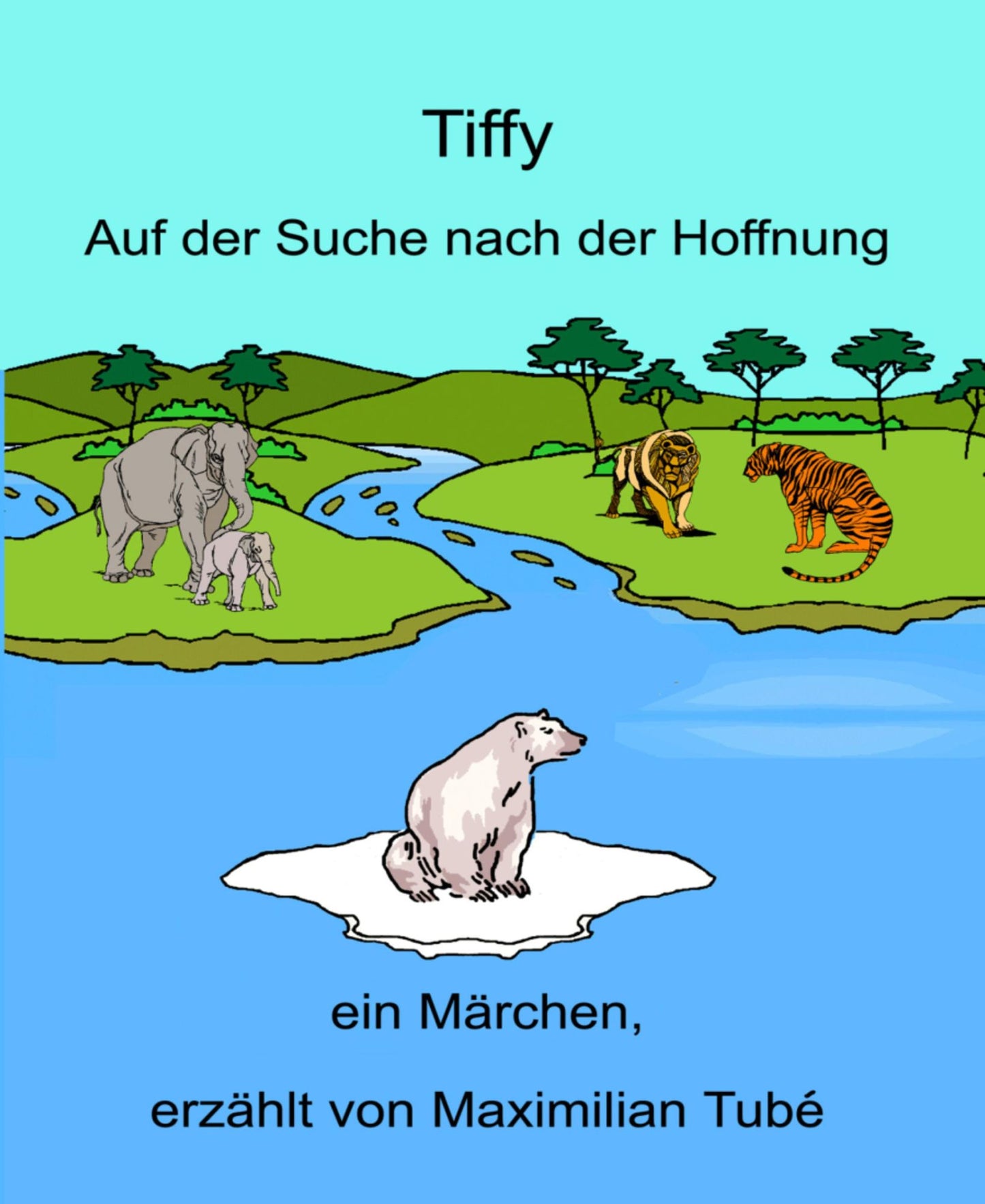 Tiffy, Auf der Suche nach der Hoffnung: ... ein Märchen, erzählt von Maximilian Tubé