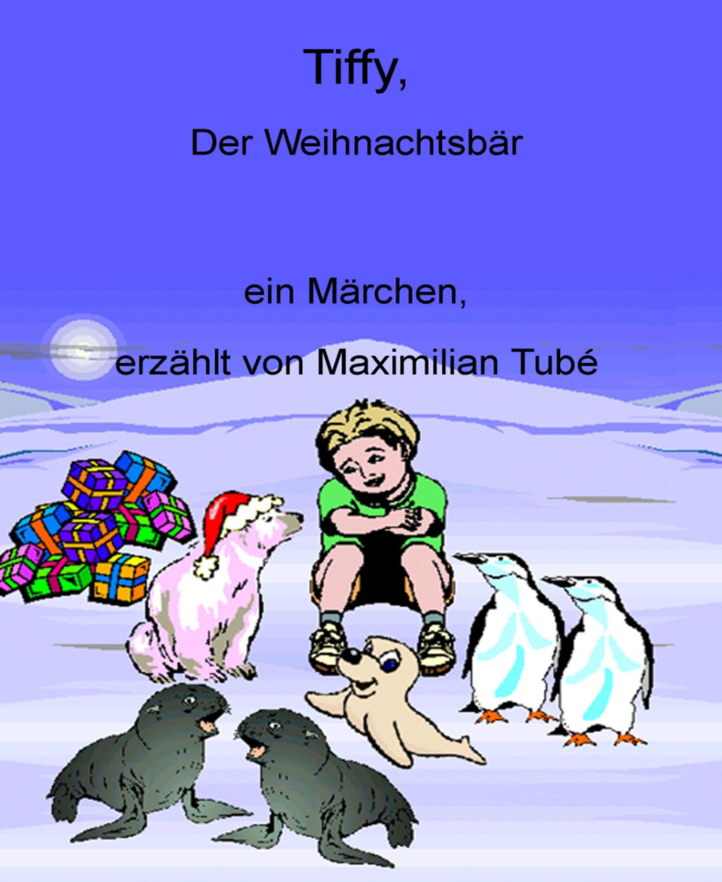 Tiffy, der Weihnachtsbär: ... ein Märchen, erzählt von Maximilian Tubé