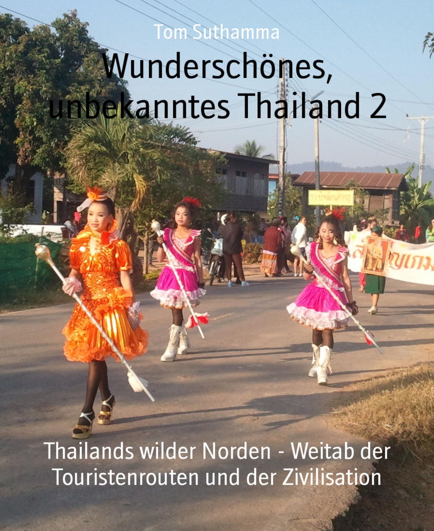 Wunderschönes, unbekanntes Thailand 2: Thailands wilder Norden - Weitab der Touristenrouten und der Zivilisation