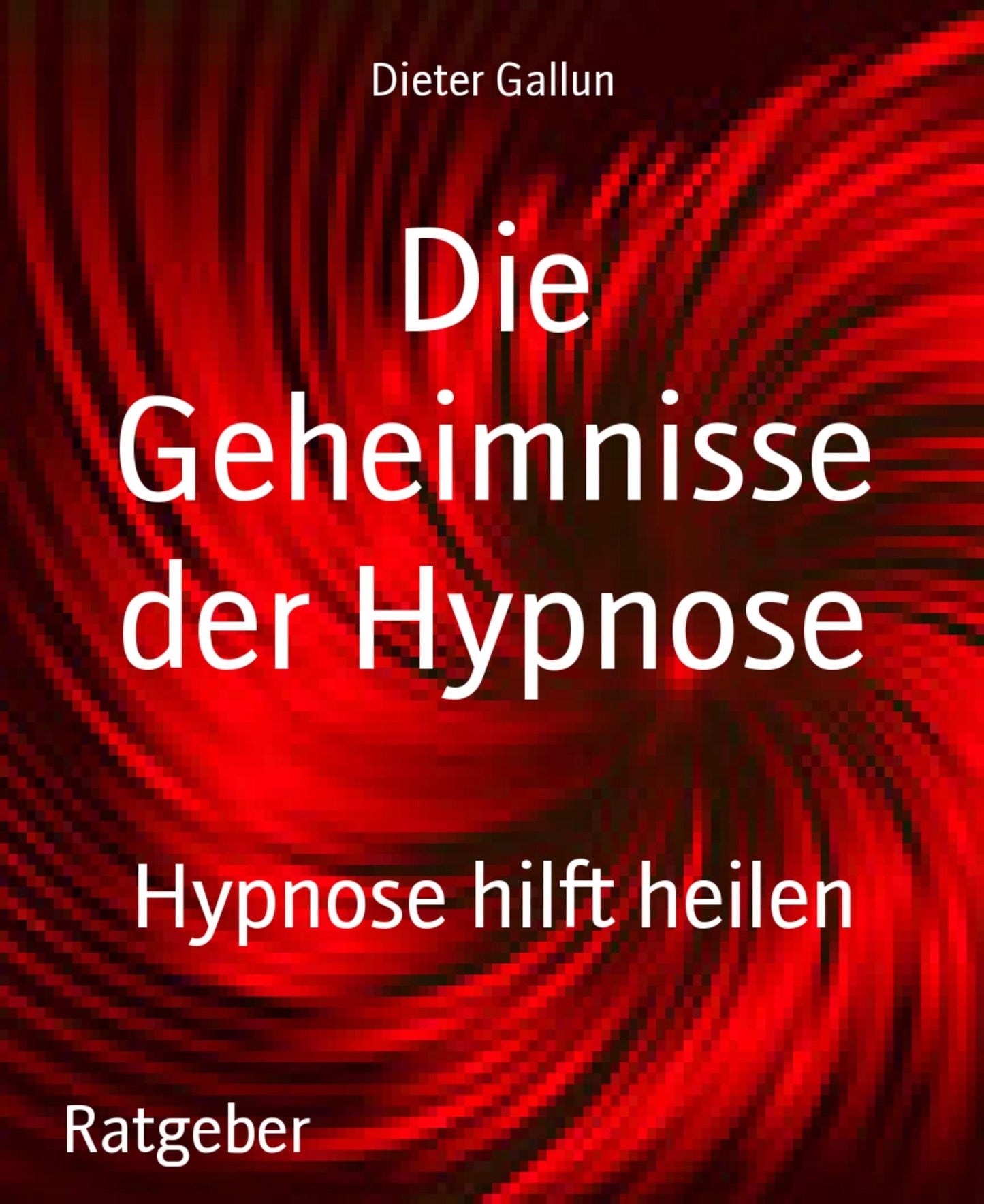 Die Geheimnisse der Hypnose: Hypnose hilft heilen