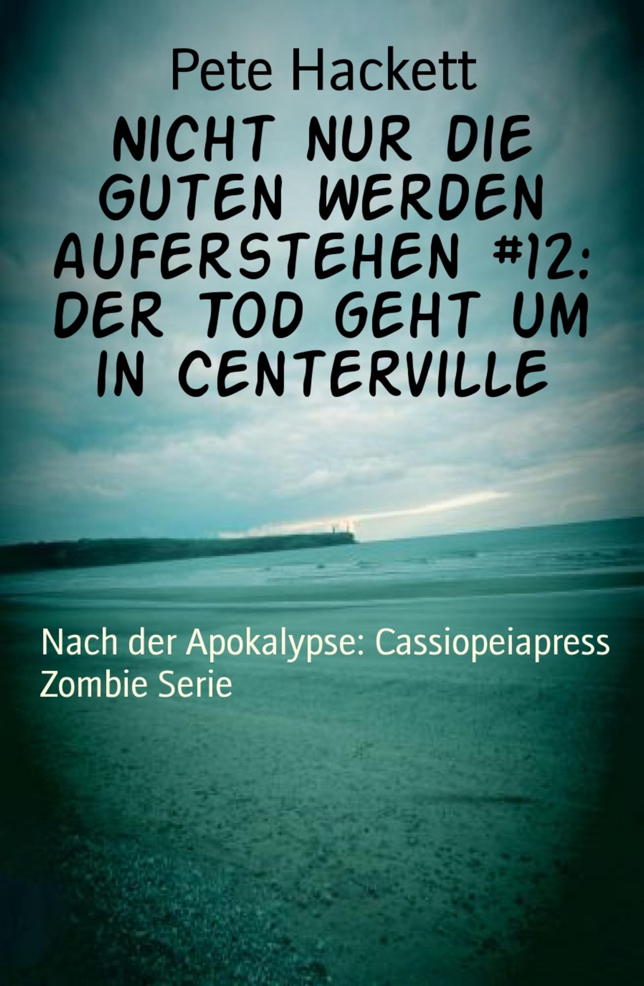 Nicht nur die Guten werden auferstehen #12: Der Tod geht um in Centerville: Nach der Apokalypse: Cassiopeiapress Zombie Serie