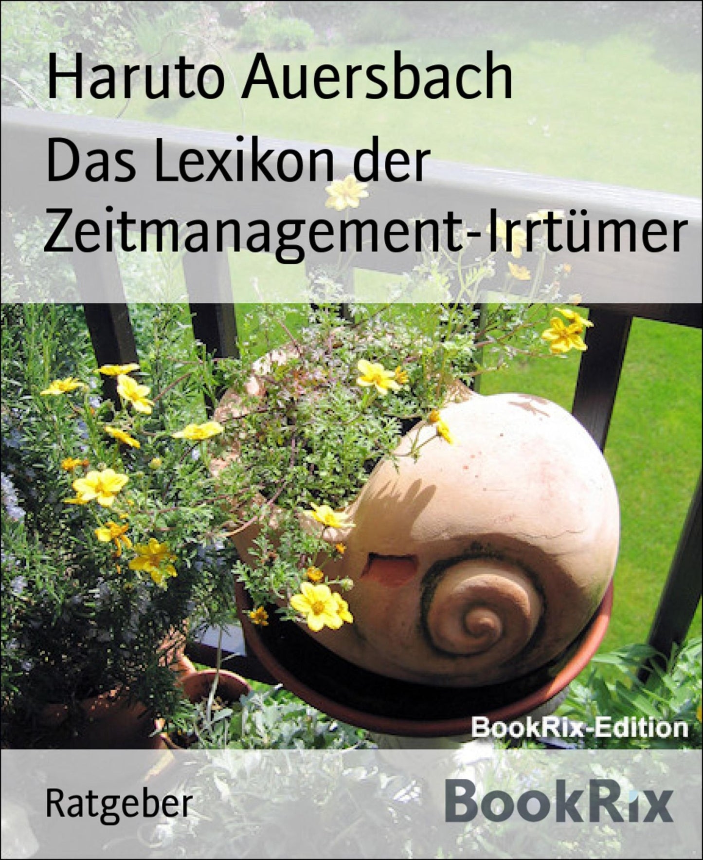 Das Lexikon der Zeitmanagement-Irrtümer: Von Aufschieberitis bis Zeitprobleme