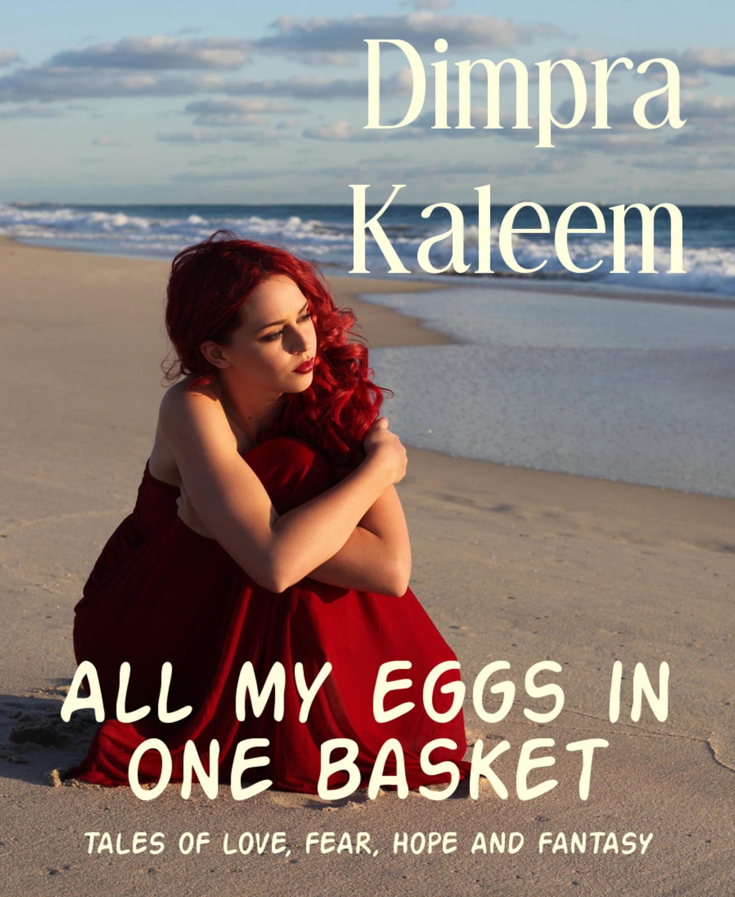 All my eggs in one basket: TALES OF LOVE, FEAR, HOPE AND FANTASY