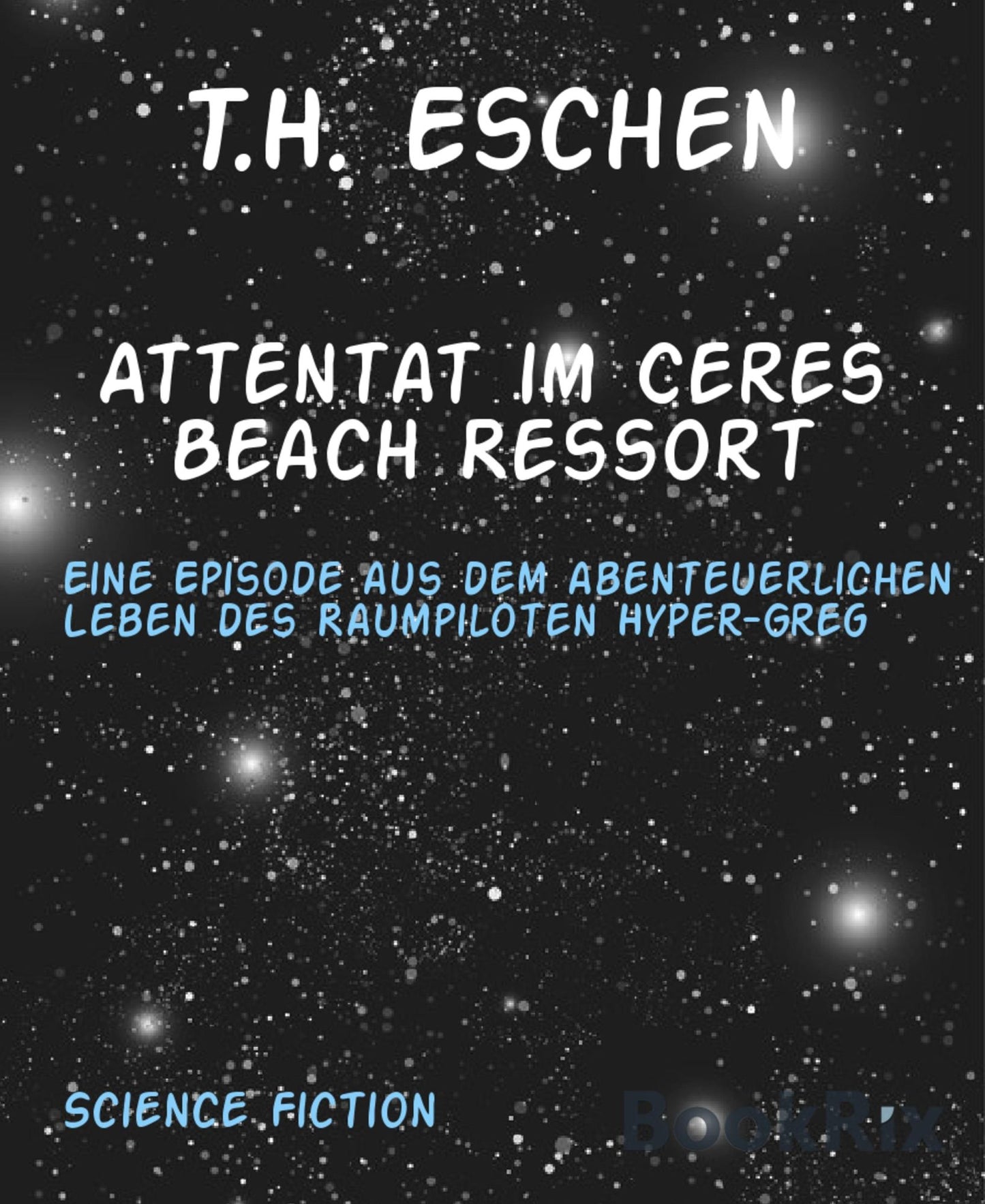 Attentat im Ceres Beach Ressort: Eine Episode aus dem abenteuerlichen Leben des Raumpiloten Hyper-Greg