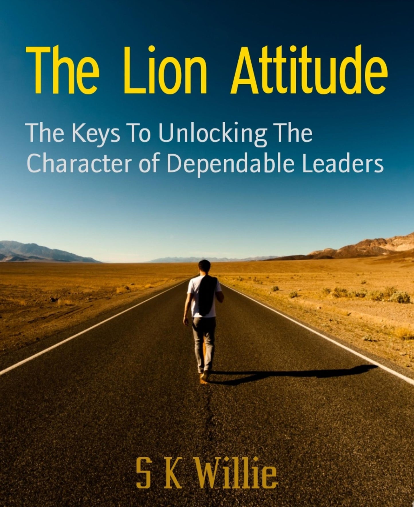 The Lion Attitude: The Keys To Unlocking The Character of Dependable Leaders