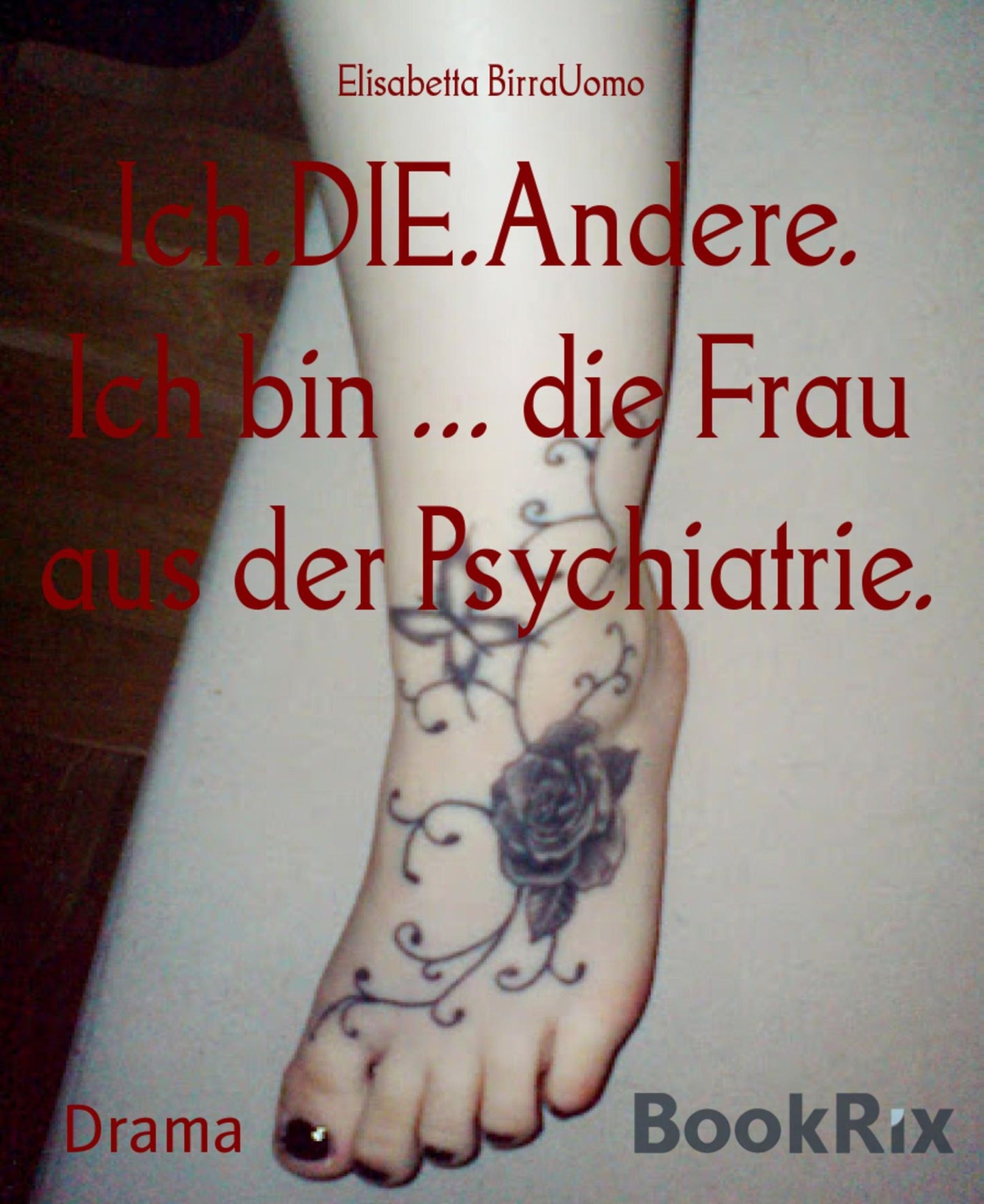 Ich.DIE.Andere. Ich bin ... die Frau aus der Psychiatrie.