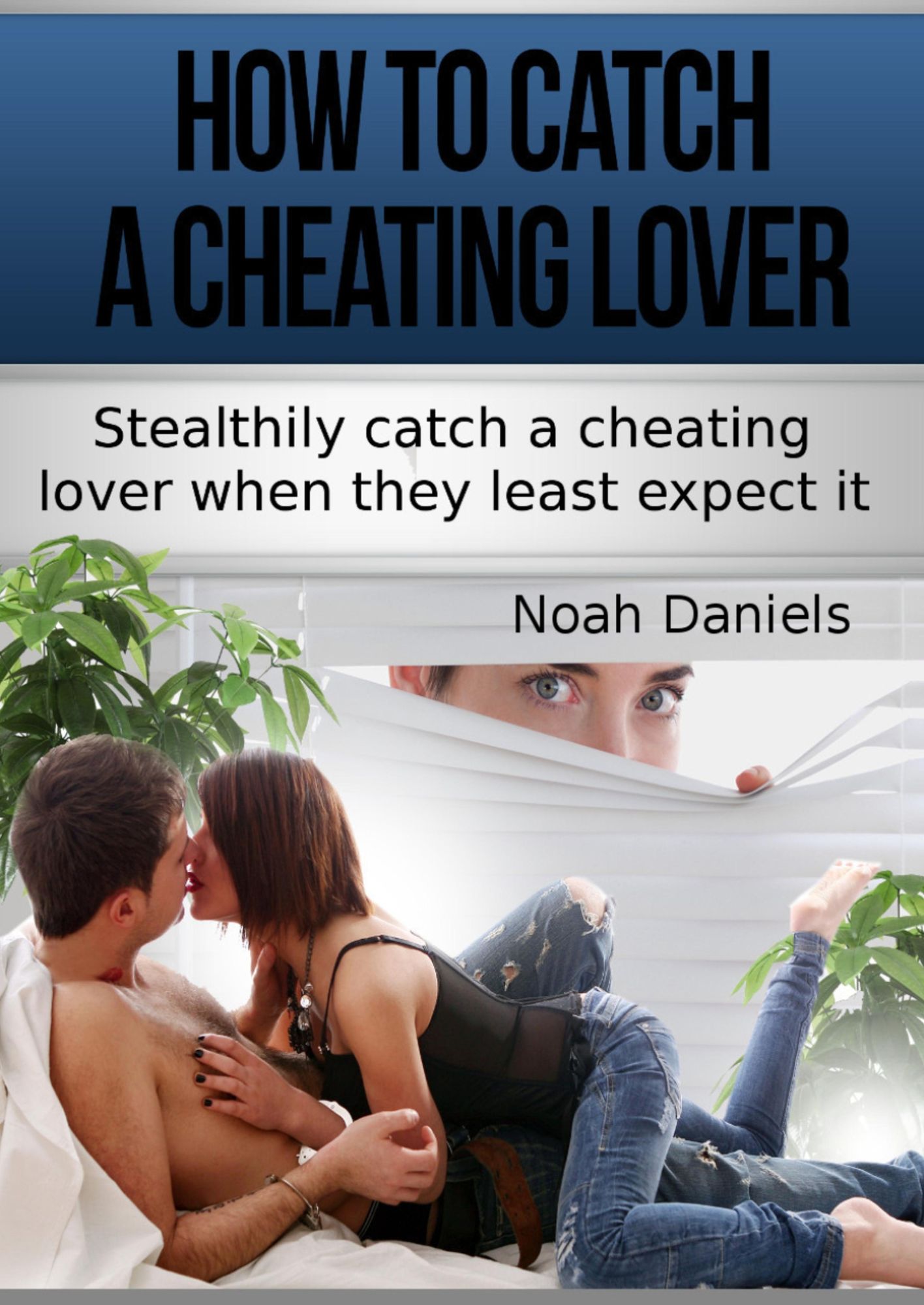 How To Catch A Cheating Lover: Stealthily catch a cheating lover when they least except it