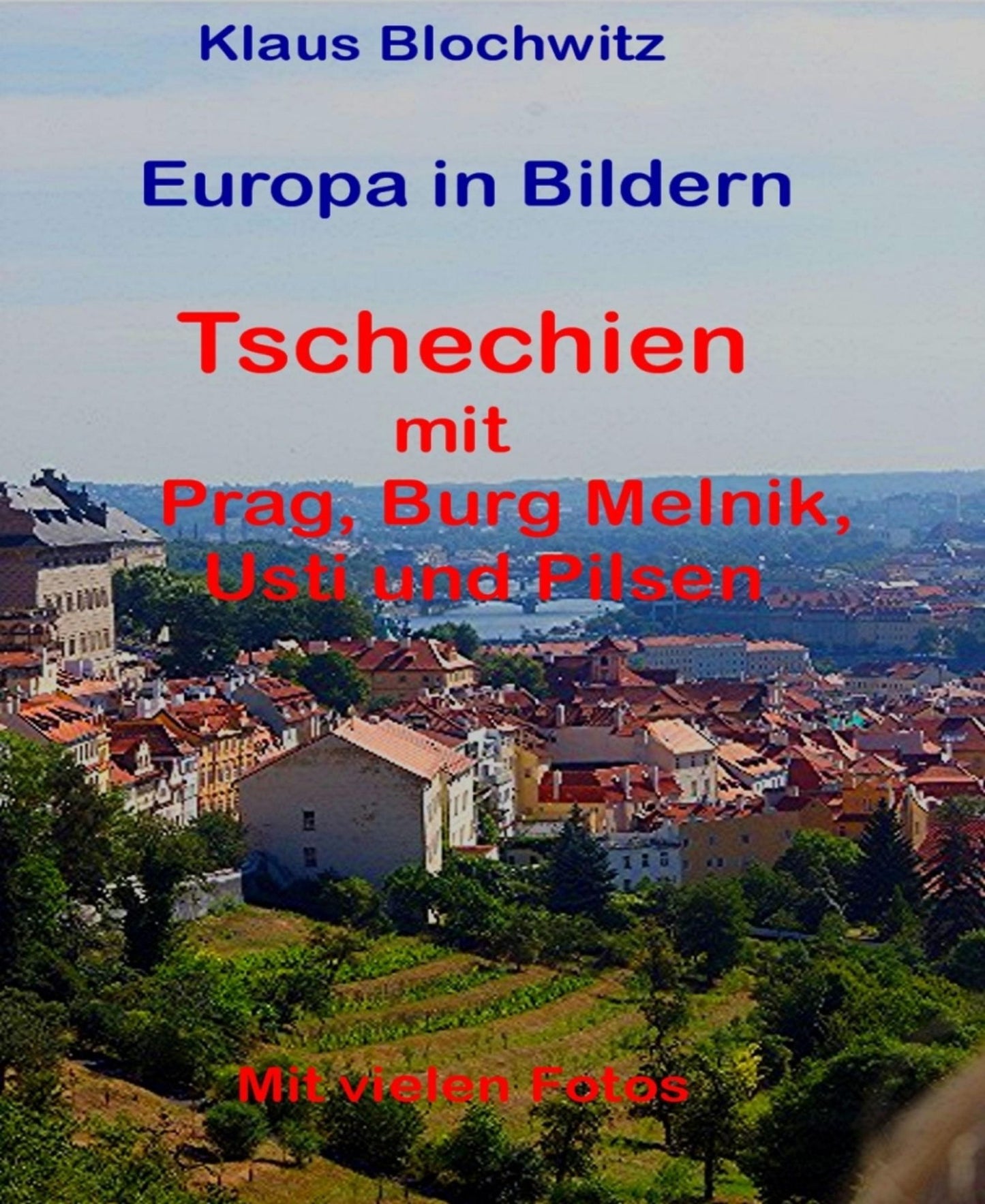 Europa in Bildern, Tschechien: Prag mit Aussig, Burg Melnik und Pilsen
