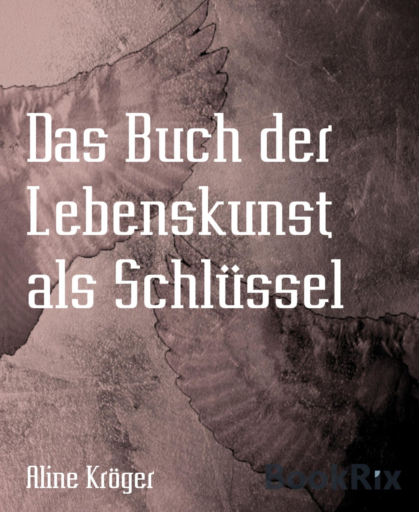 Das Buch der Lebenskunst als Schlüssel: Die Kunst aus der Unvollkommenheit Gold zu machen