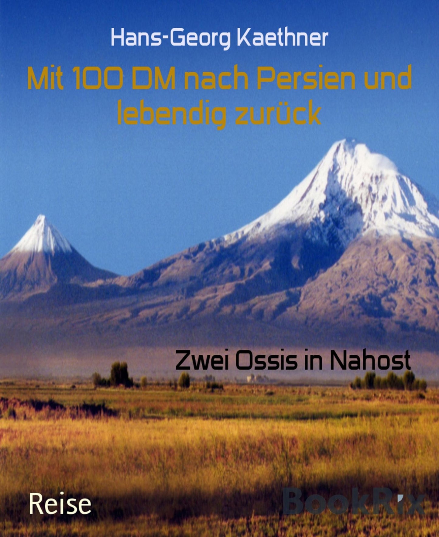 Mit 100 DM nach Persien und lebendig zurück: Zwei Ossis in Nahost