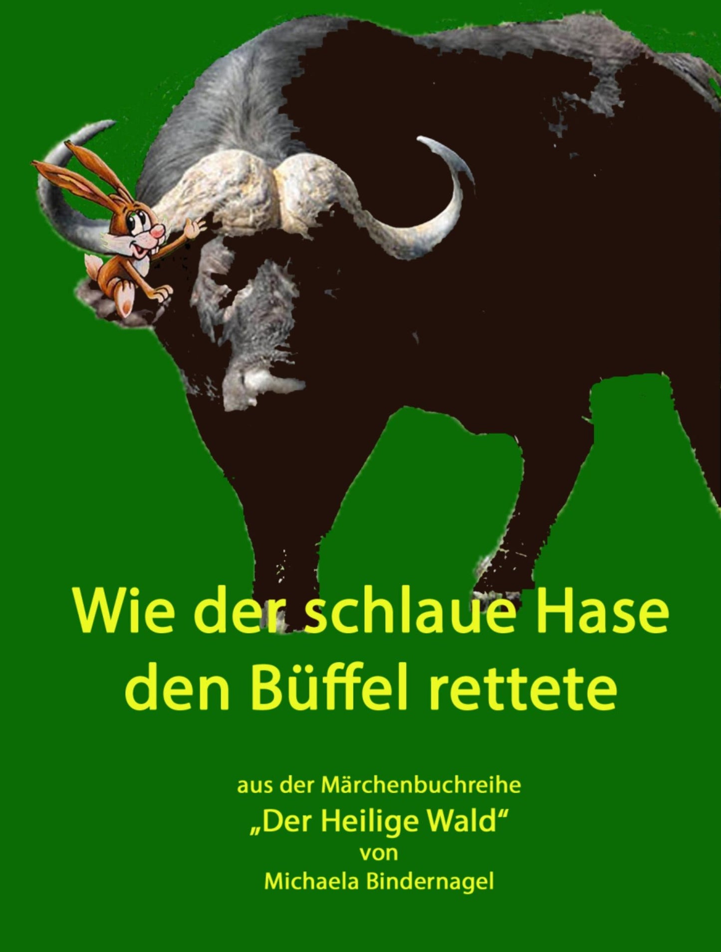 Wie der schlaue Hase den Büffel rettete: Aus der Märchenbuchreihe "Der Heilige Wald, Afrikanische Tiermärchen