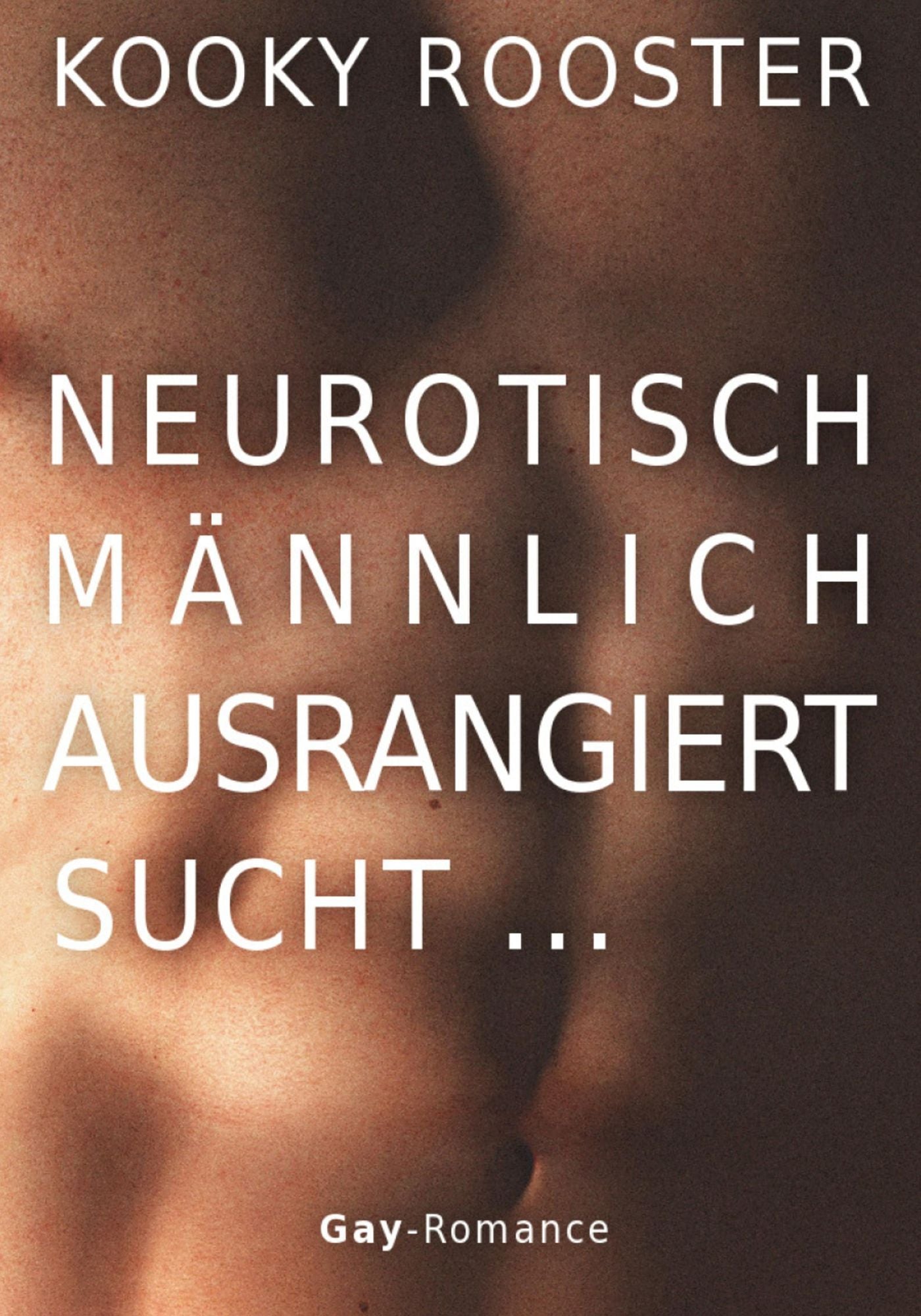 Neurotisch, männlich, ausrangiert sucht ...: Gay Romance