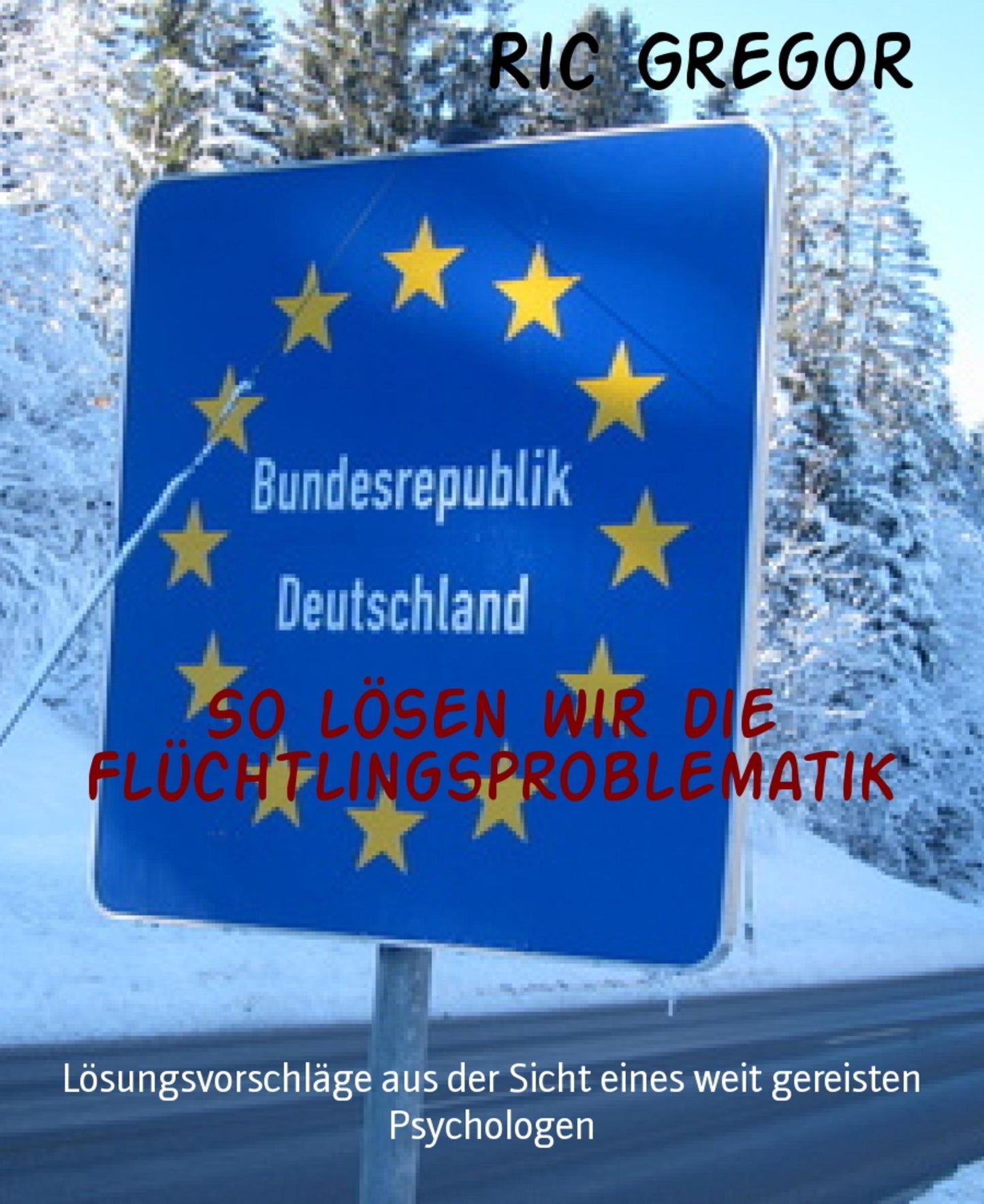 So lösen wir die Flüchtlingsproblematik: Lösungsvorschläge aus der Sicht eines weit gereisten Psychologen